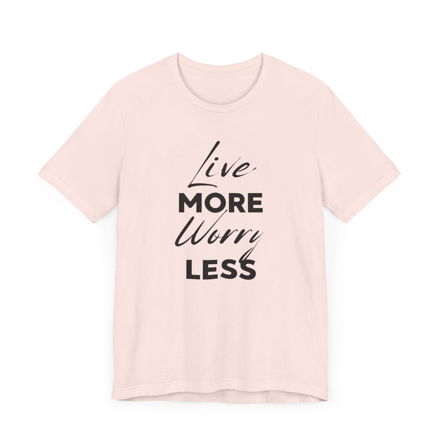 Live More Worry Less Motivational Unisex T-Shirt