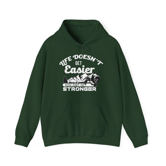 A green unisex hooded sweatshirt with the text 'LIFE DOESN'T GET EASIER YOU JUST GET STRONGER' printed on the front.