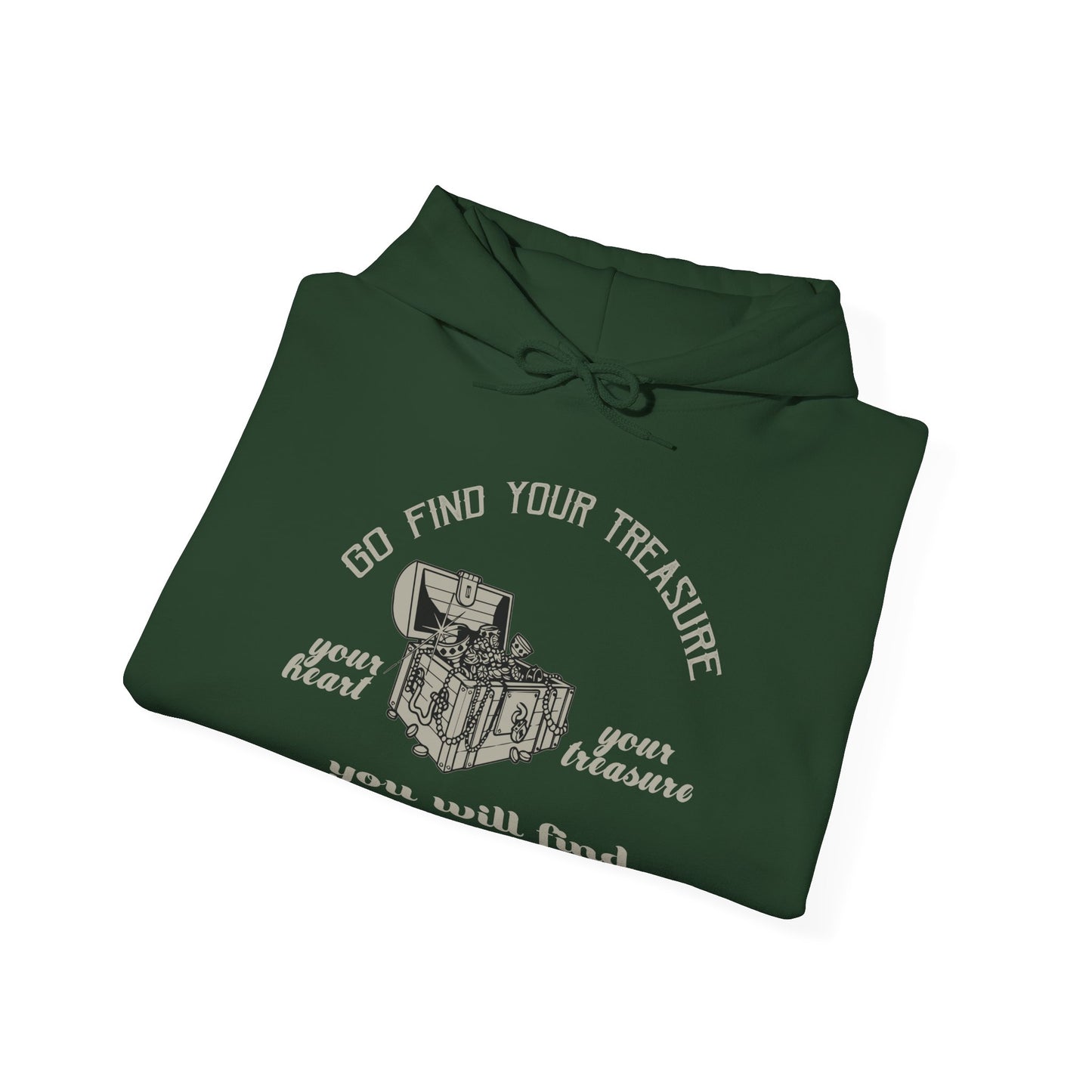 A folded green unisex hooded sweatshirt with 'Go Find Your Treasure You Will Find Your Heart' printed on the front.