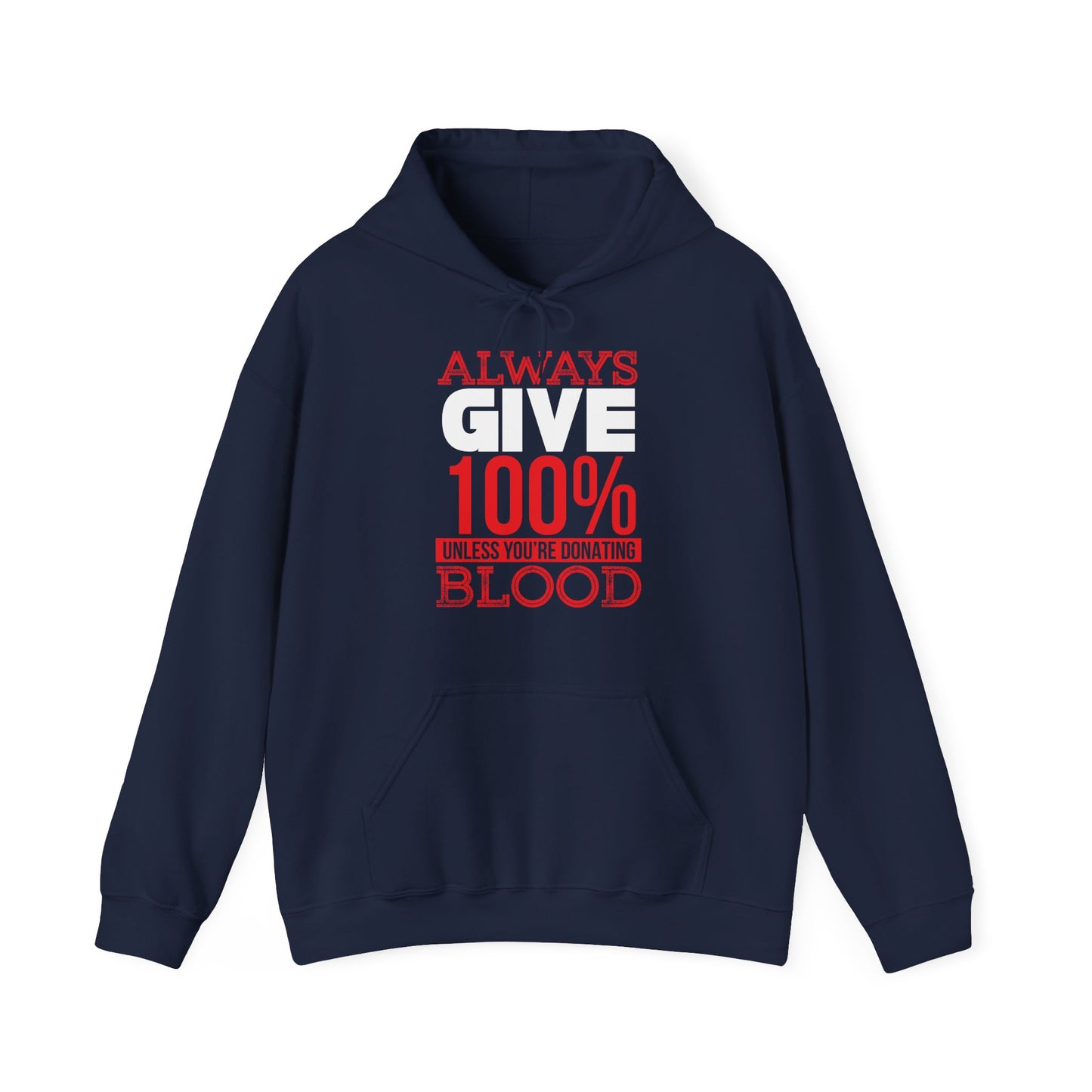 A navy blue unisex hooded sweatshirt with the text 'Always Give 100% Unless You're Donating Blood' printed in red and white on the front.