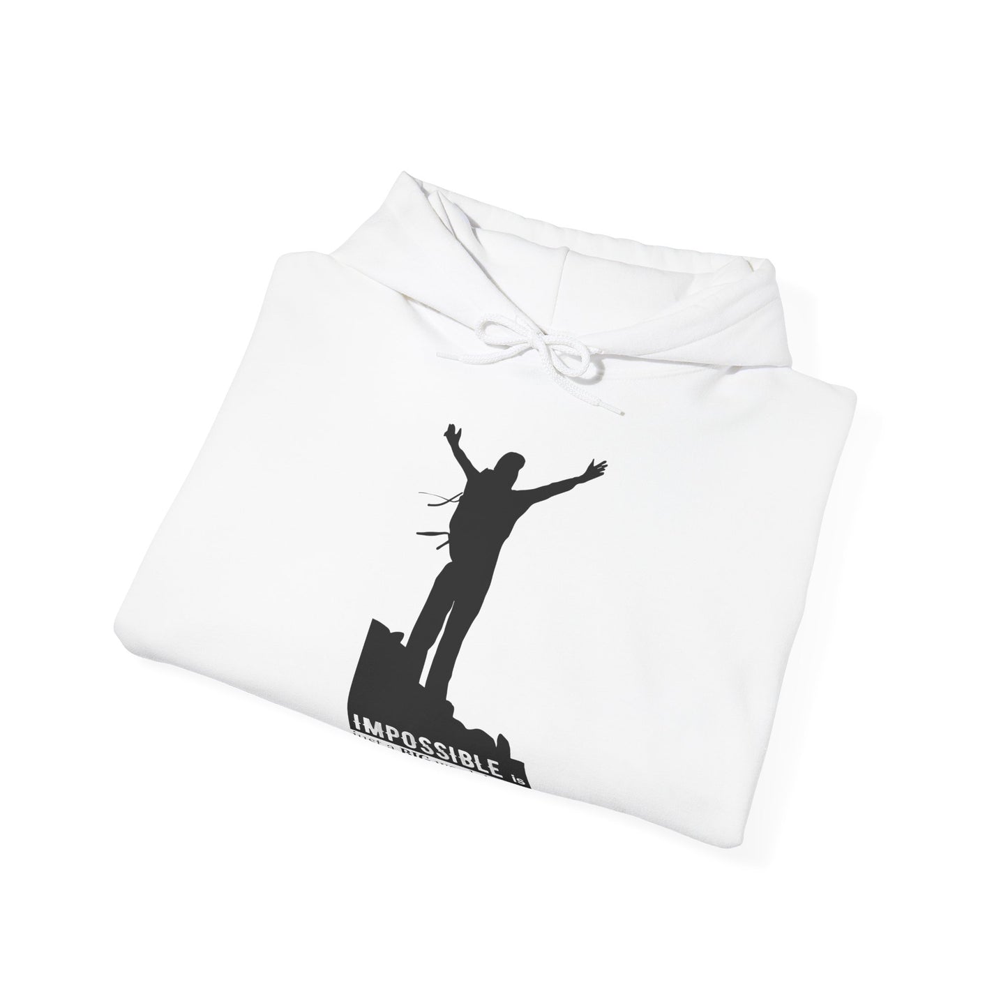 A folded white unisex hooded sweatshirt with a motivational quote 'Impossible Is Just A Big Word Thrown Around By Small Men' printed on the front.