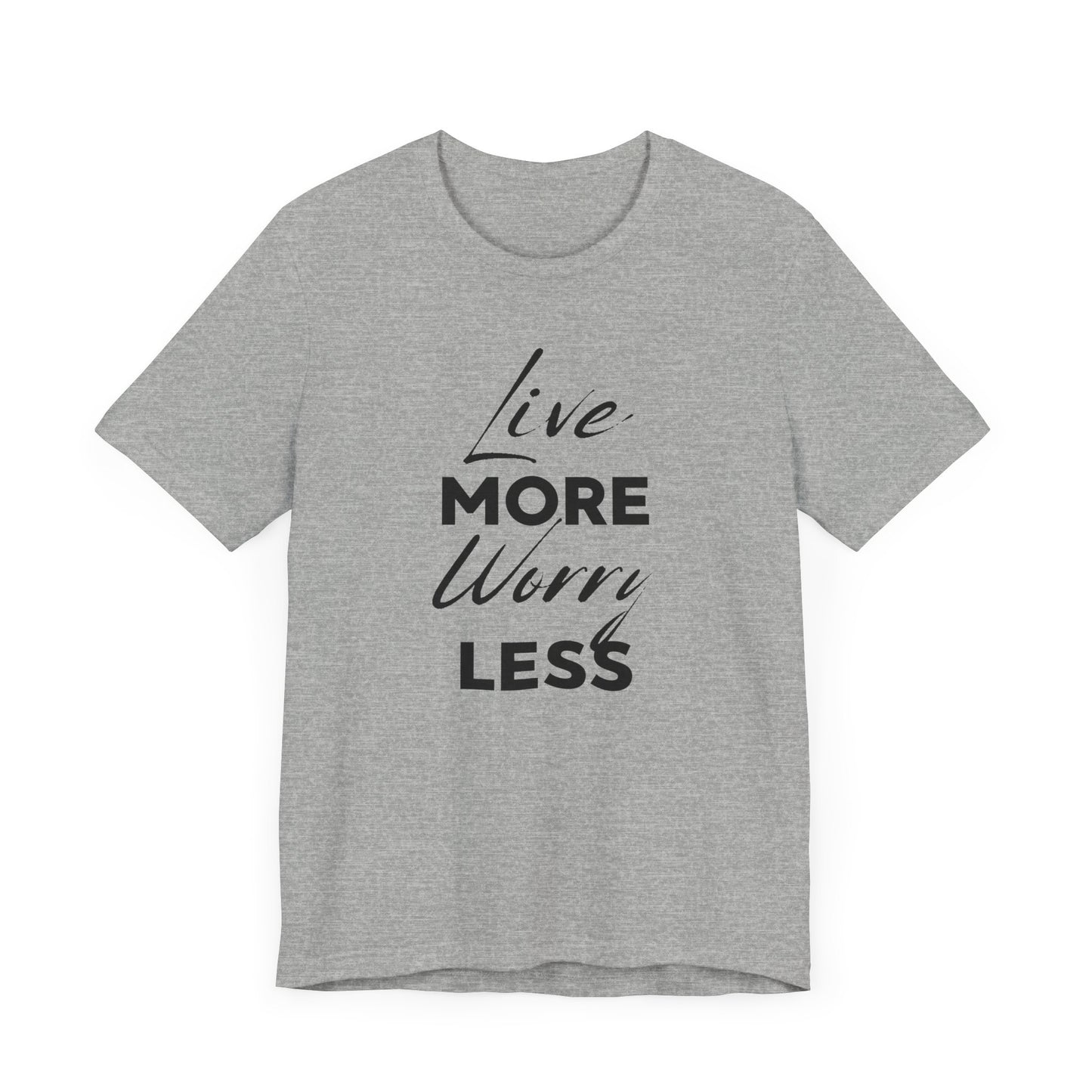 Live More Worry Less Motivational Unisex T-Shirt