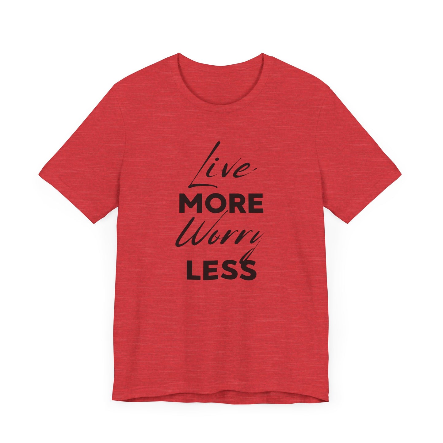 Live More Worry Less Motivational Unisex T-Shirt