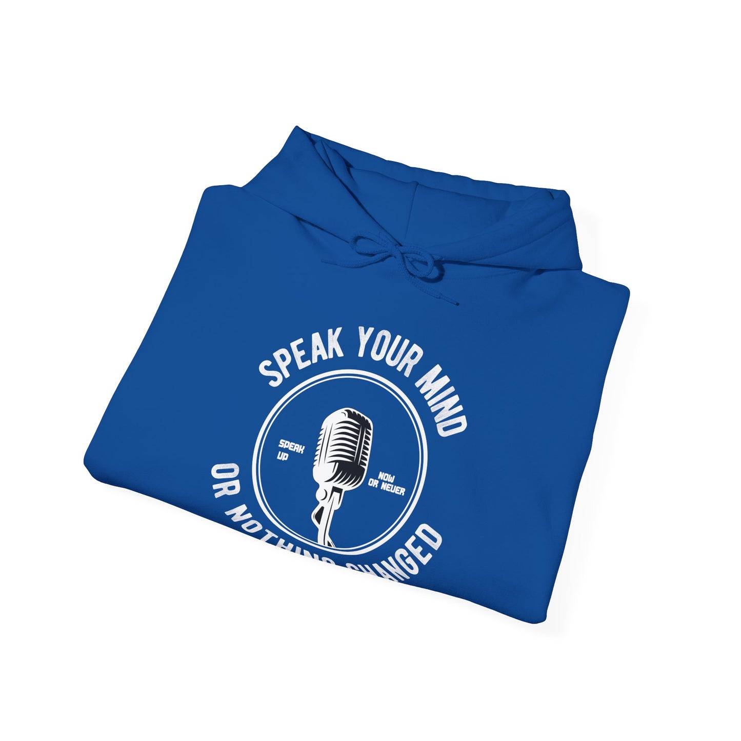 A folded blue unisex hooded sweatshirt with 'Speak Your Mind Or Nothing Changed' text and a microphone graphic on the front.