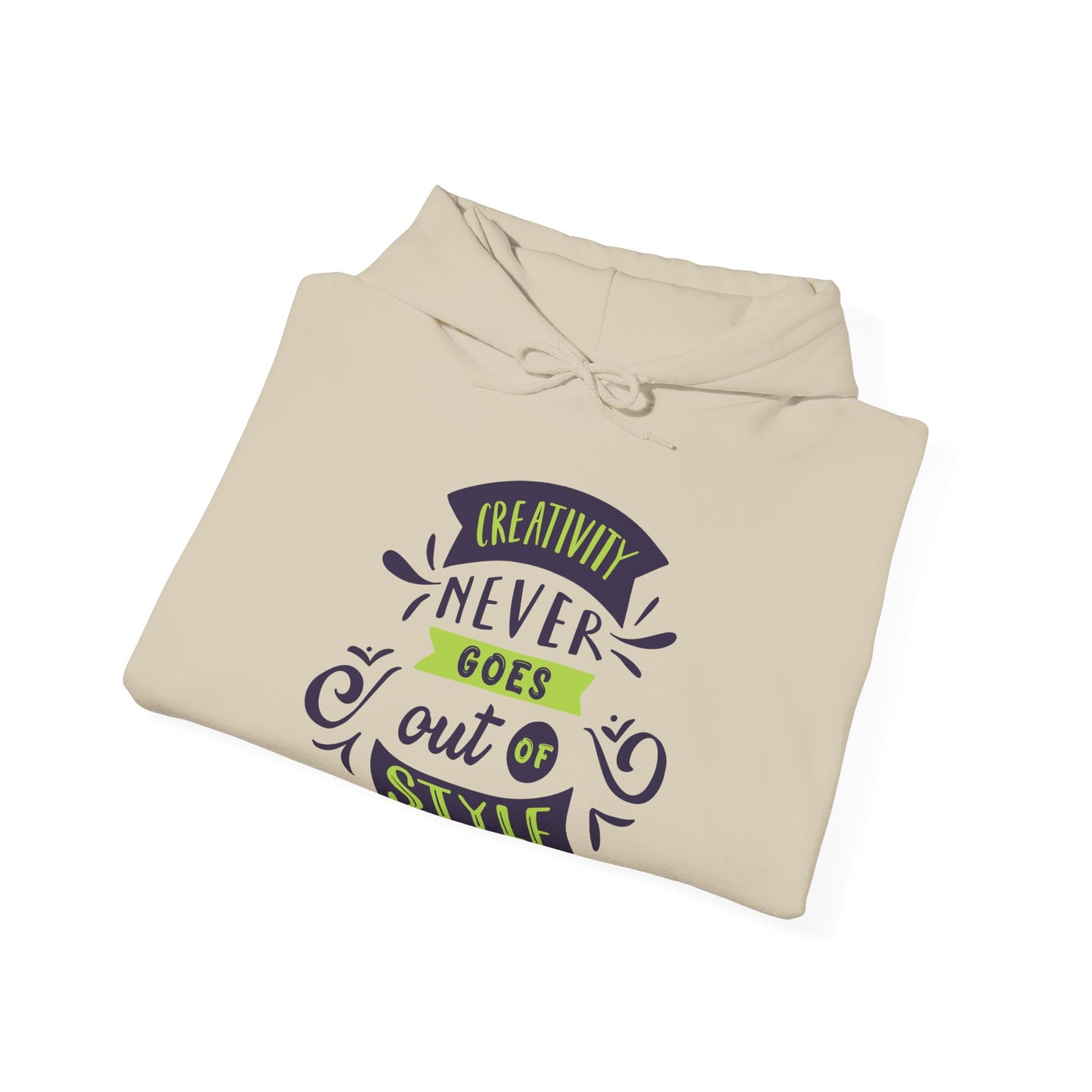 Creativity Never Goes Out Of Style Hoodie - Motivational Unisex Sweatshirt