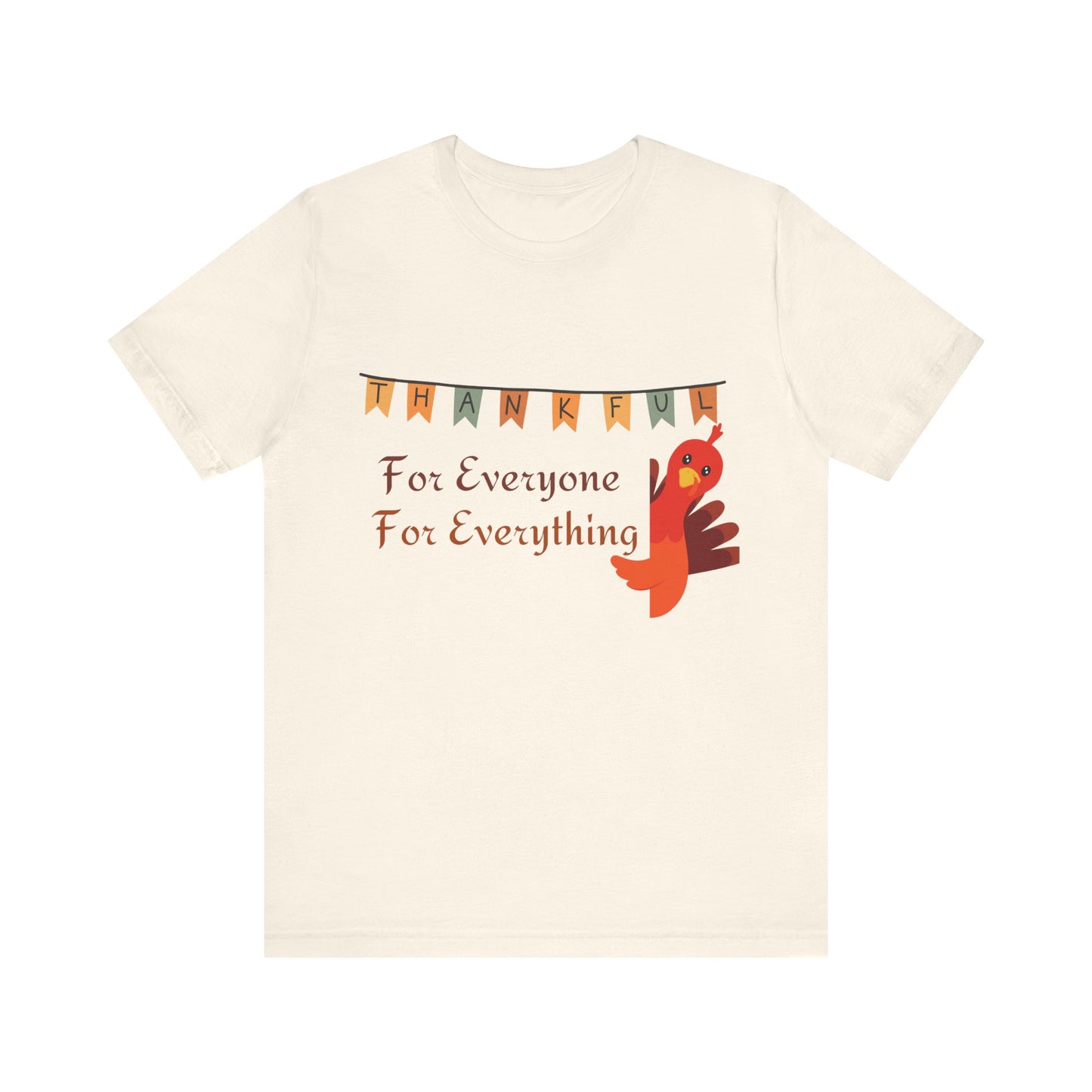 Thankful for Everyone and Everything Thanksgiving T-Shirt - Unisex