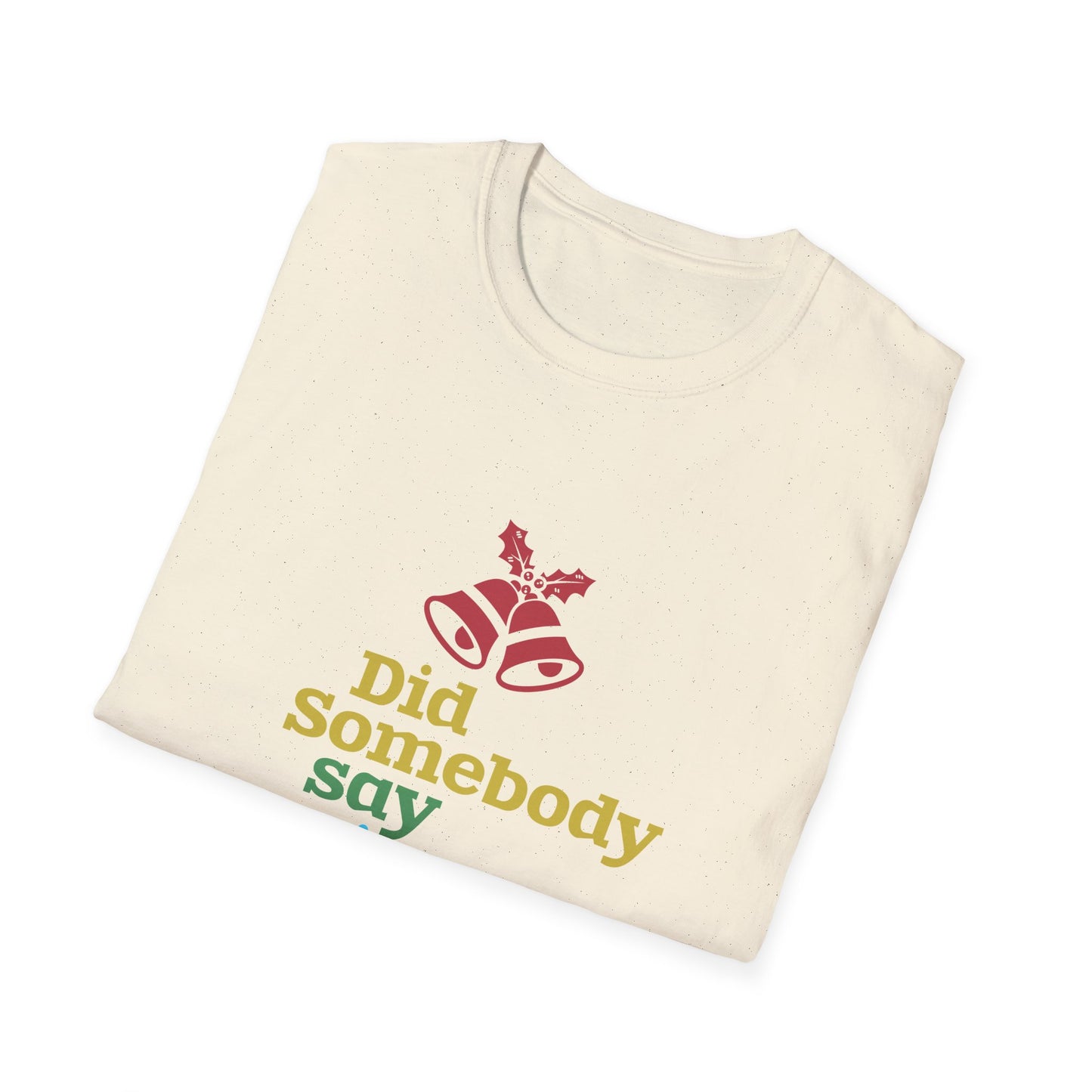 Christmas Unisex T-Shirt - Did Somebody Say Christmas Design