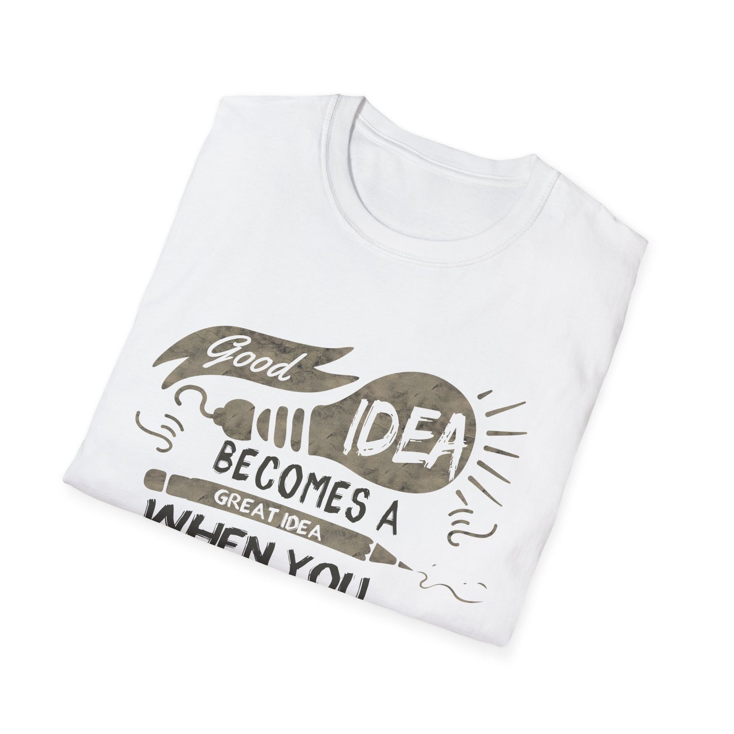 Good Idea Becomes A Great Idea Motivational T-Shirt | Motivational Treats