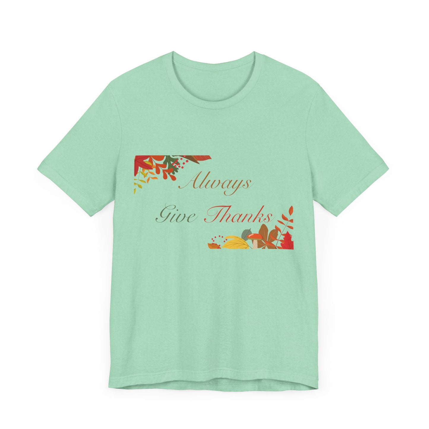 Always Give Thanks Corner Flowers Thanksgiving T-Shirt - Unisex