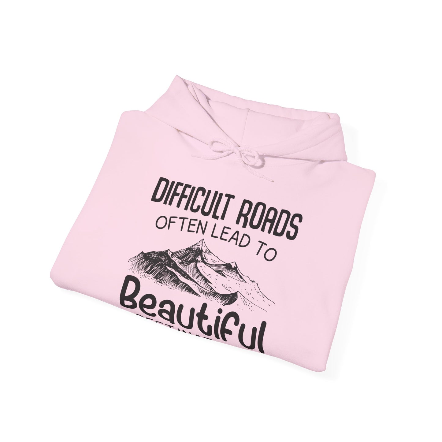 A unisex hooded sweatshirt with 'DIFFICULT ROADs OFTEN LEAD TO BEAUTIFUL DESTINATIONS' printed on the front.