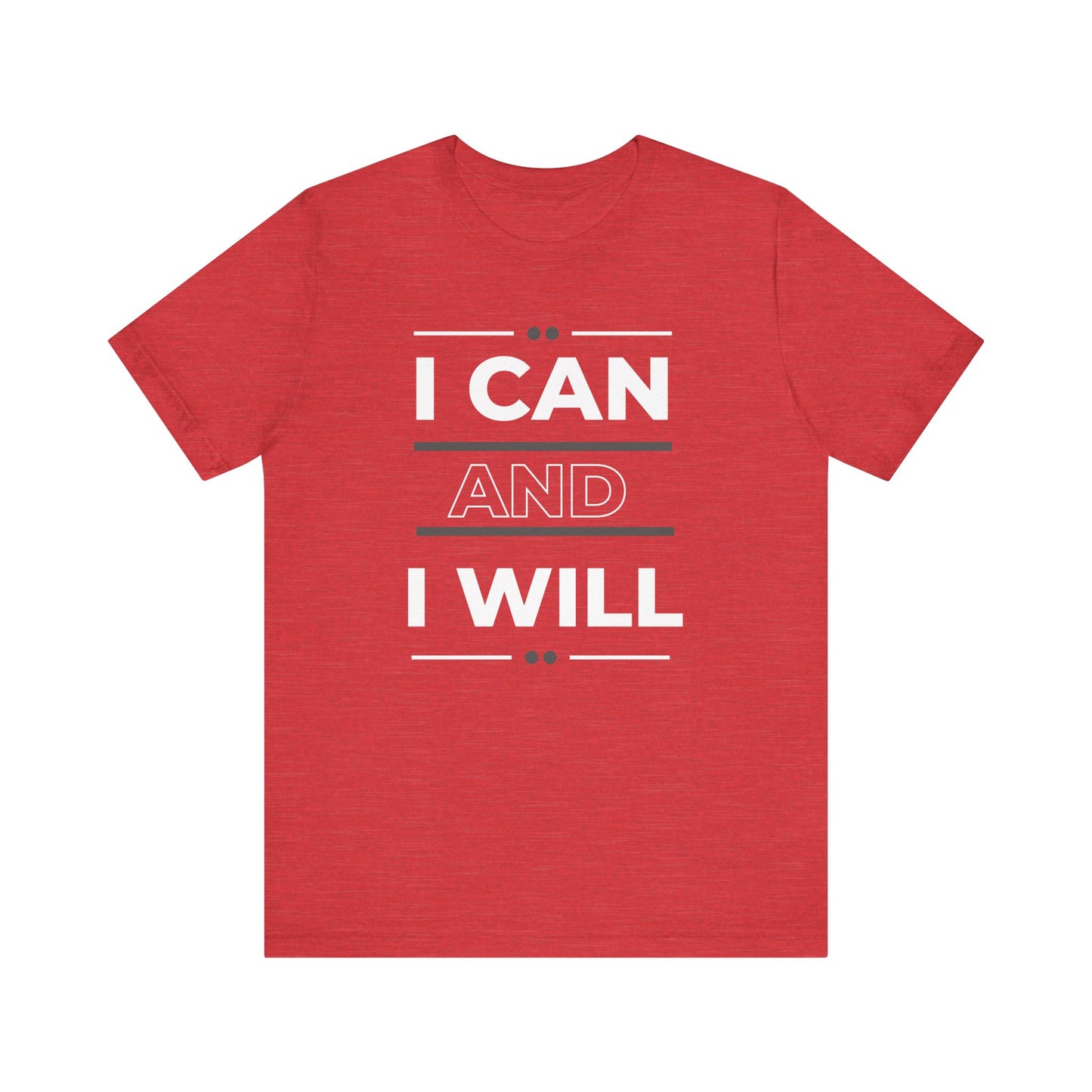 I Can and I Will Motivational T-Shirt - Unisex
