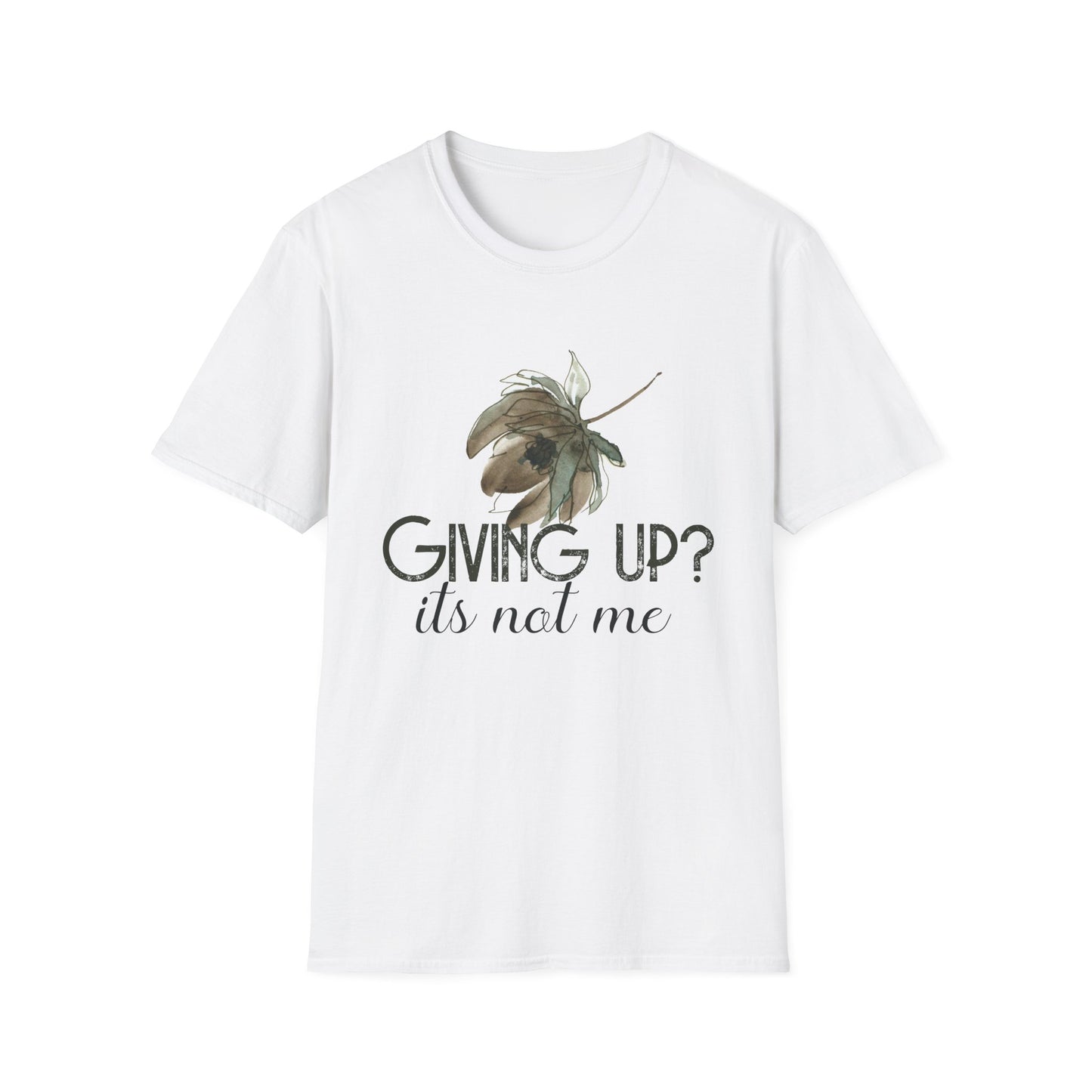 Giving Up? It's Not Me Motivational T-Shirt | Motivational Treats