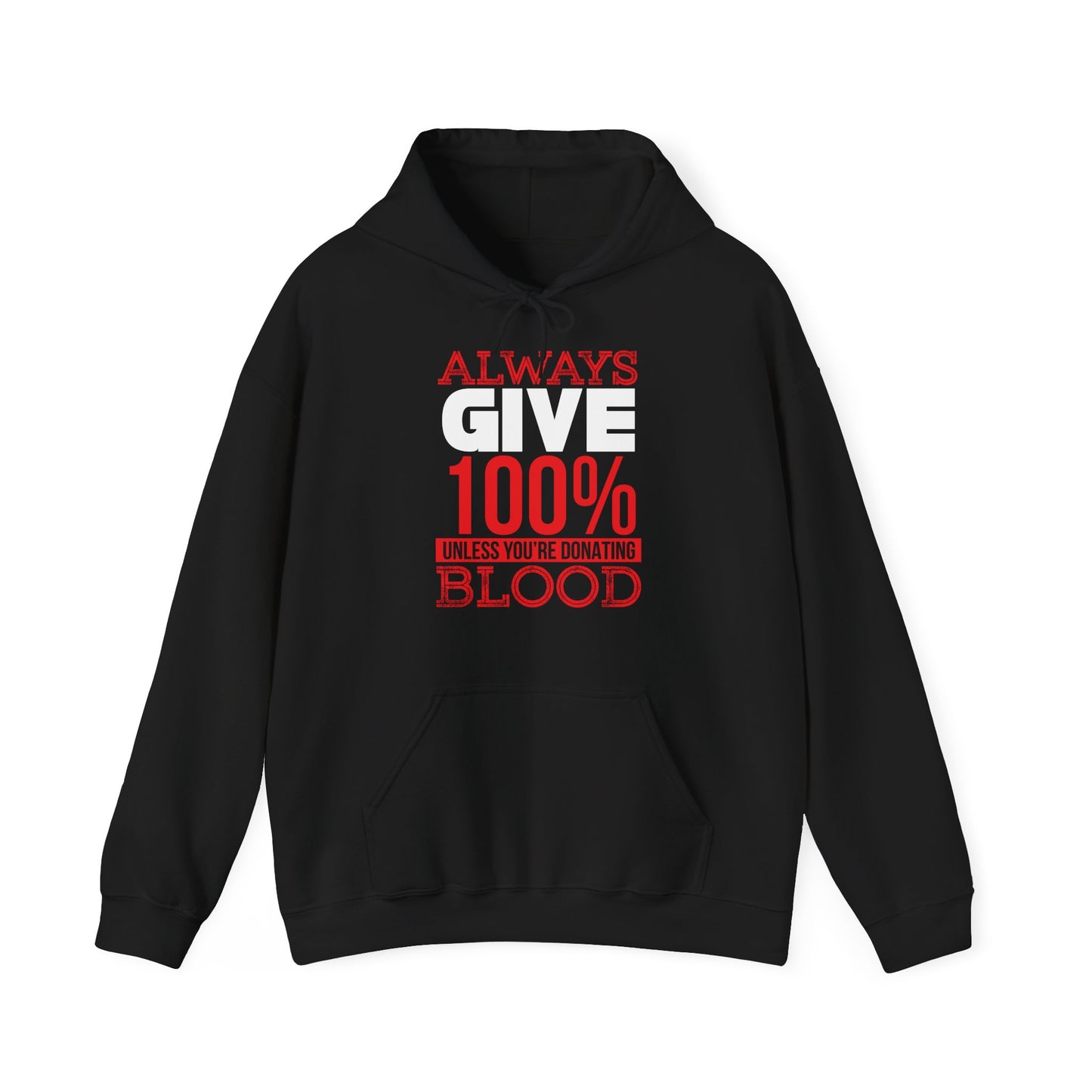 A black unisex hooded sweatshirt with the text 'Always Give 100% Unless You're Donating Blood' printed in red on the front.