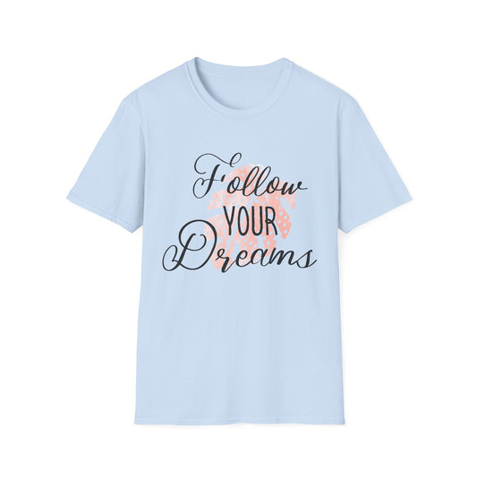 Follow Your Dreams Motivational T-Shirt | Motivational Treats