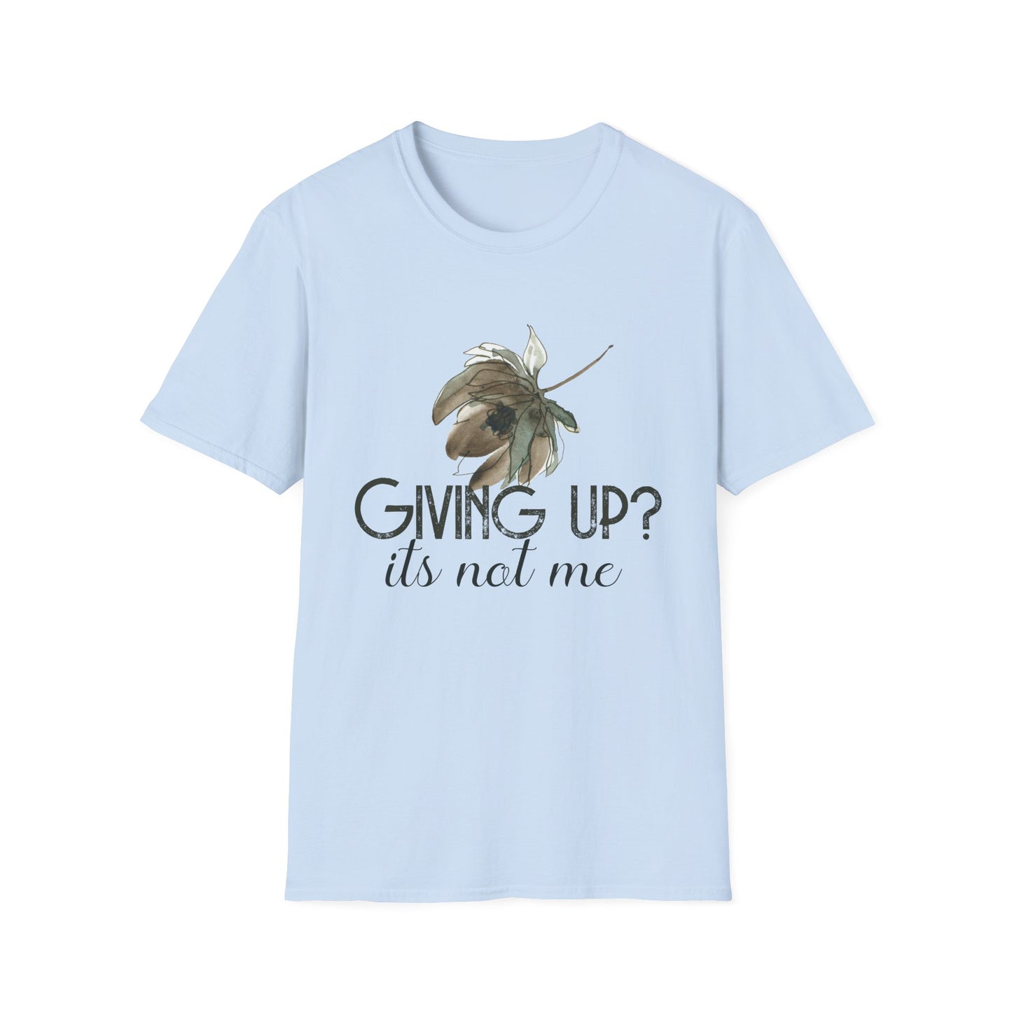 Giving Up? It's Not Me Motivational T-Shirt | Motivational Treats