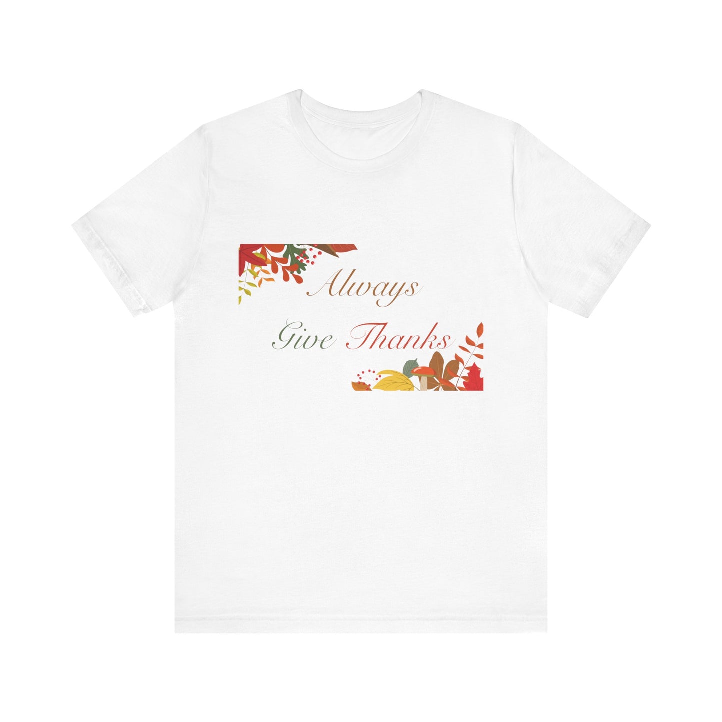 Always Give Thanks Corner Flowers Thanksgiving T-Shirt - Unisex