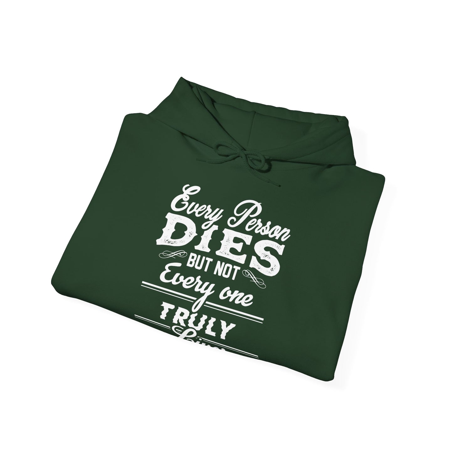 A folded green unisex hooded sweatshirt with white text 'Every Person Dies But Not Everyone Truly Lives' printed on the front.