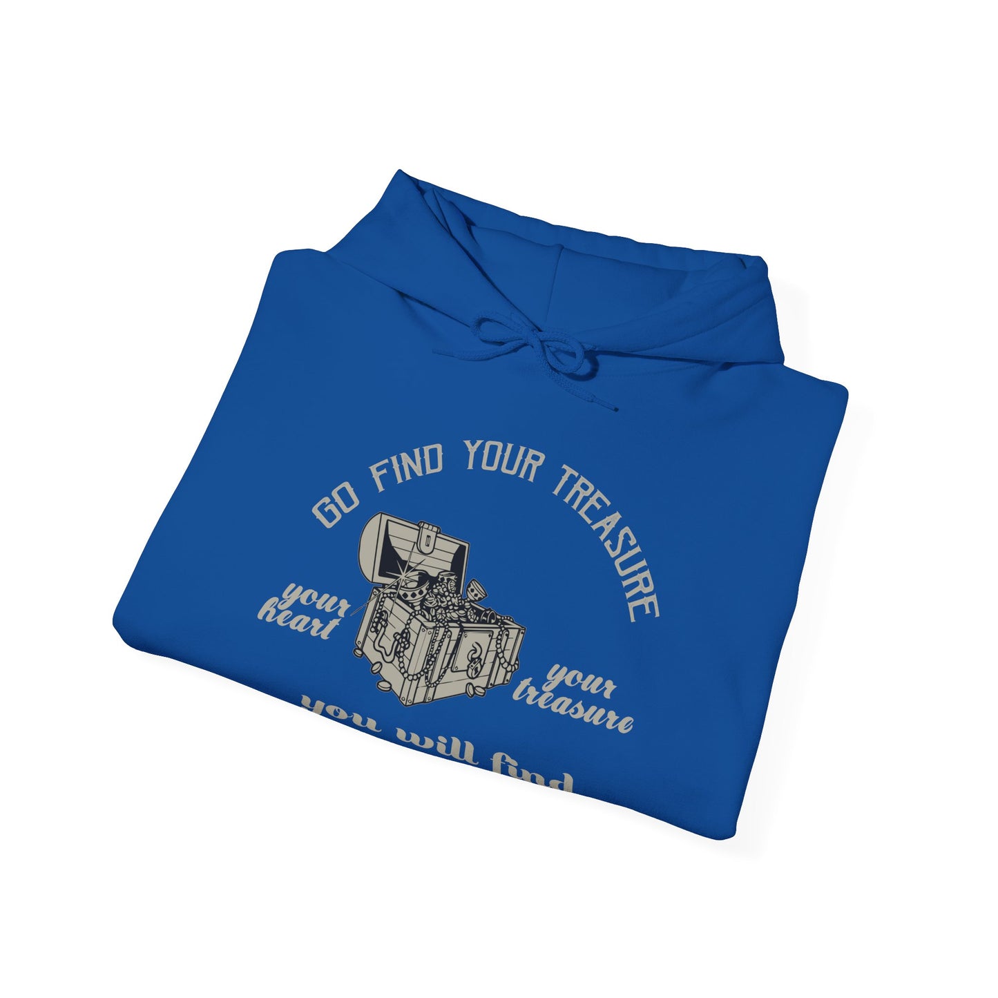 A folded blue unisex hooded sweatshirt with 'Go Find Your Treasure You Will Find Your Heart' printed on the front.