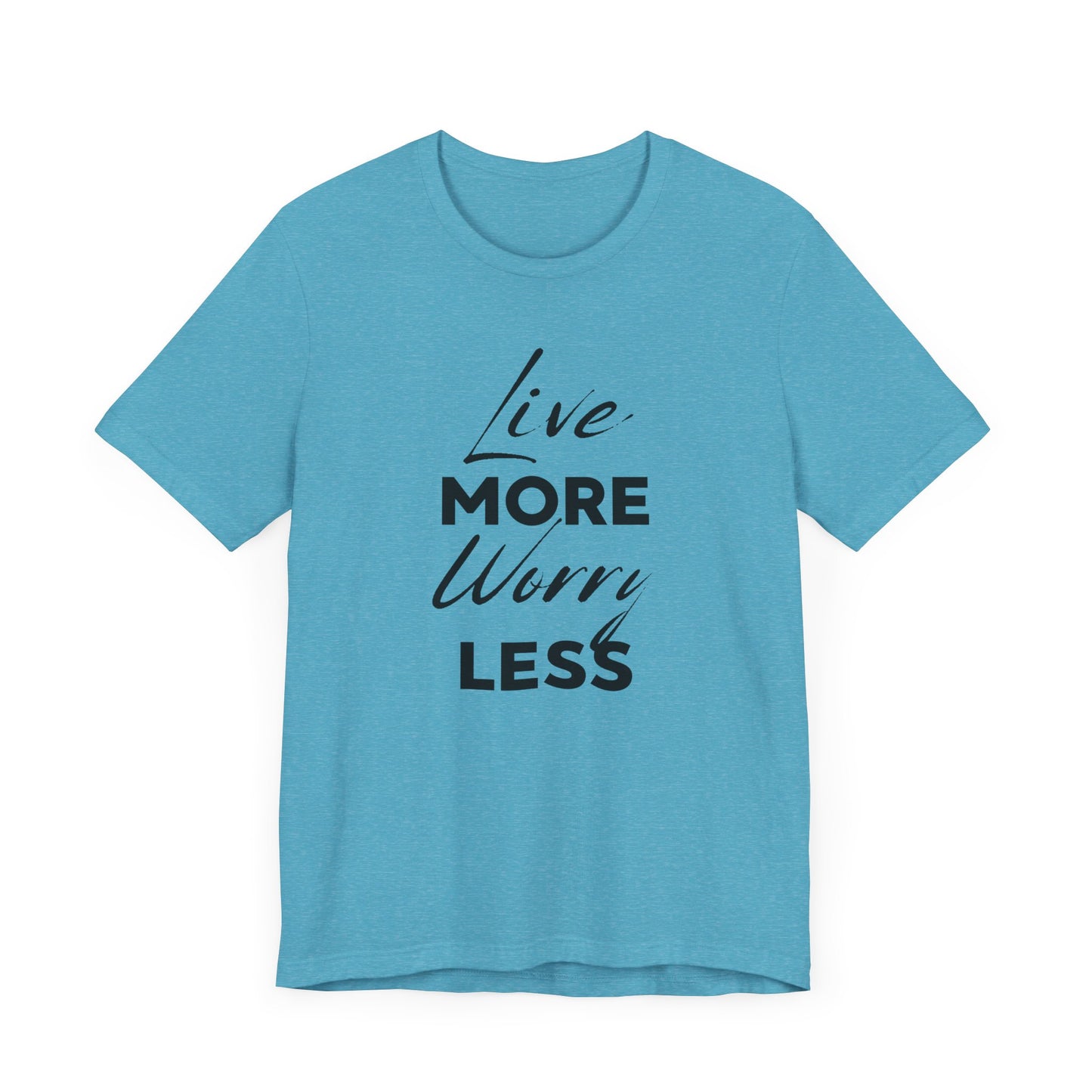 Live More Worry Less Motivational Unisex T-Shirt