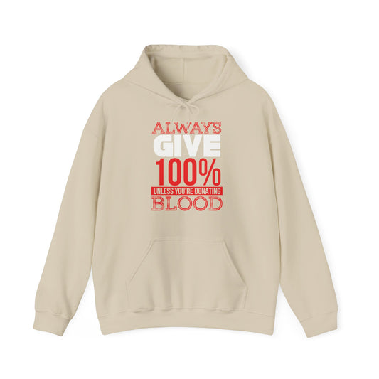 A beige unisex hooded sweatshirt with the text 'Always Give 100% Unless You're Donating Blood' printed on the front.