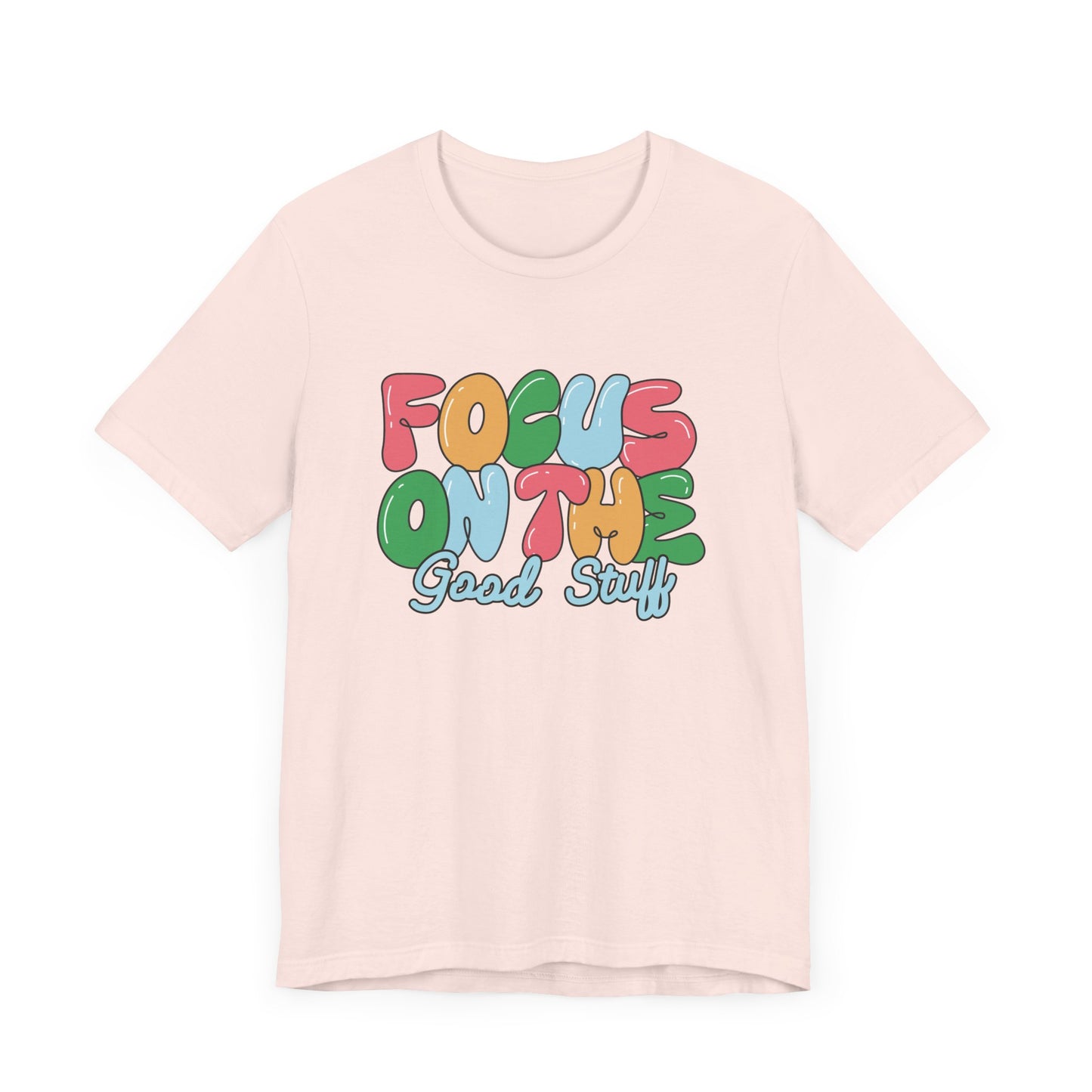 Focus on the Good Stuff Motivational Unisex T-Shirt