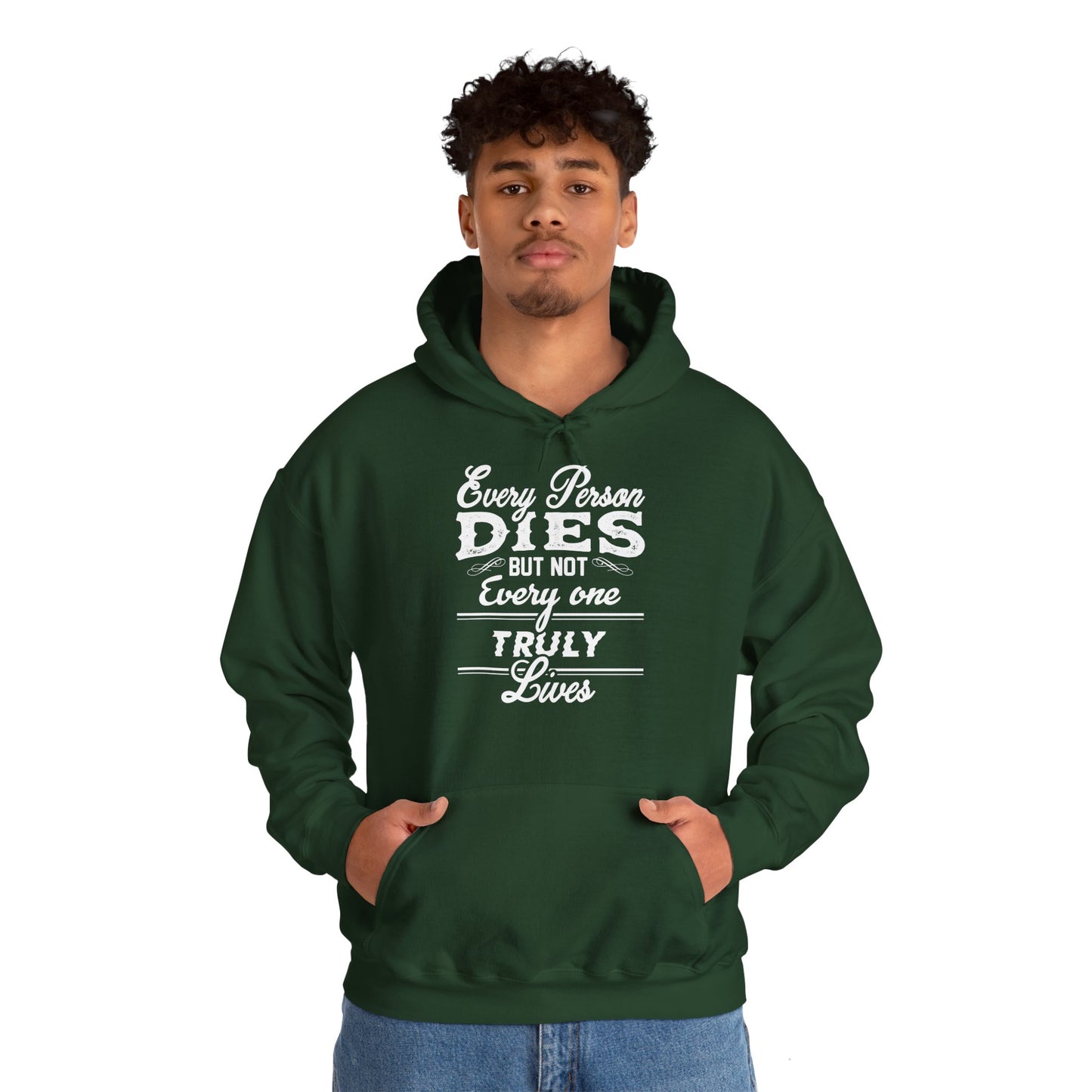 Person wearing a green unisex hooded sweatshirt with white text 'Every Person Dies But Not Everyone Truly Lives' printed on the front.