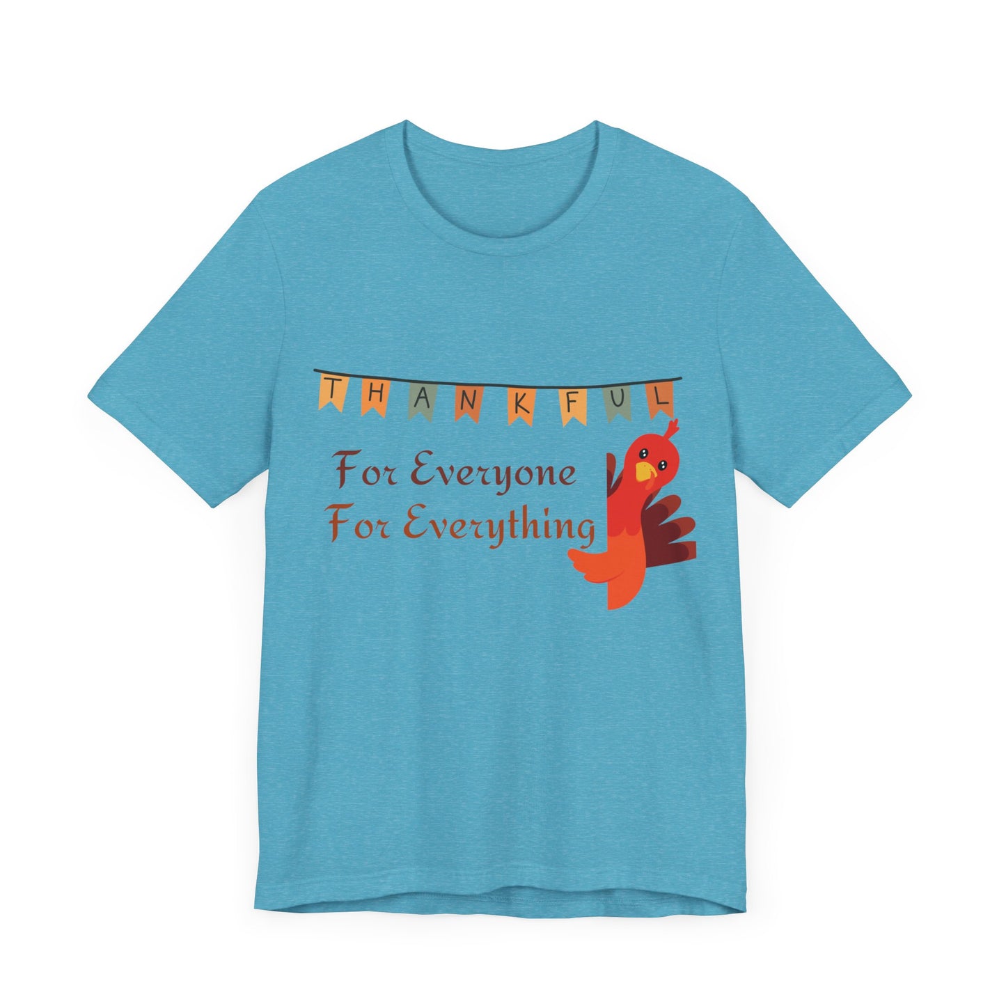 Thankful for Everyone and Everything Thanksgiving T-Shirt - Unisex