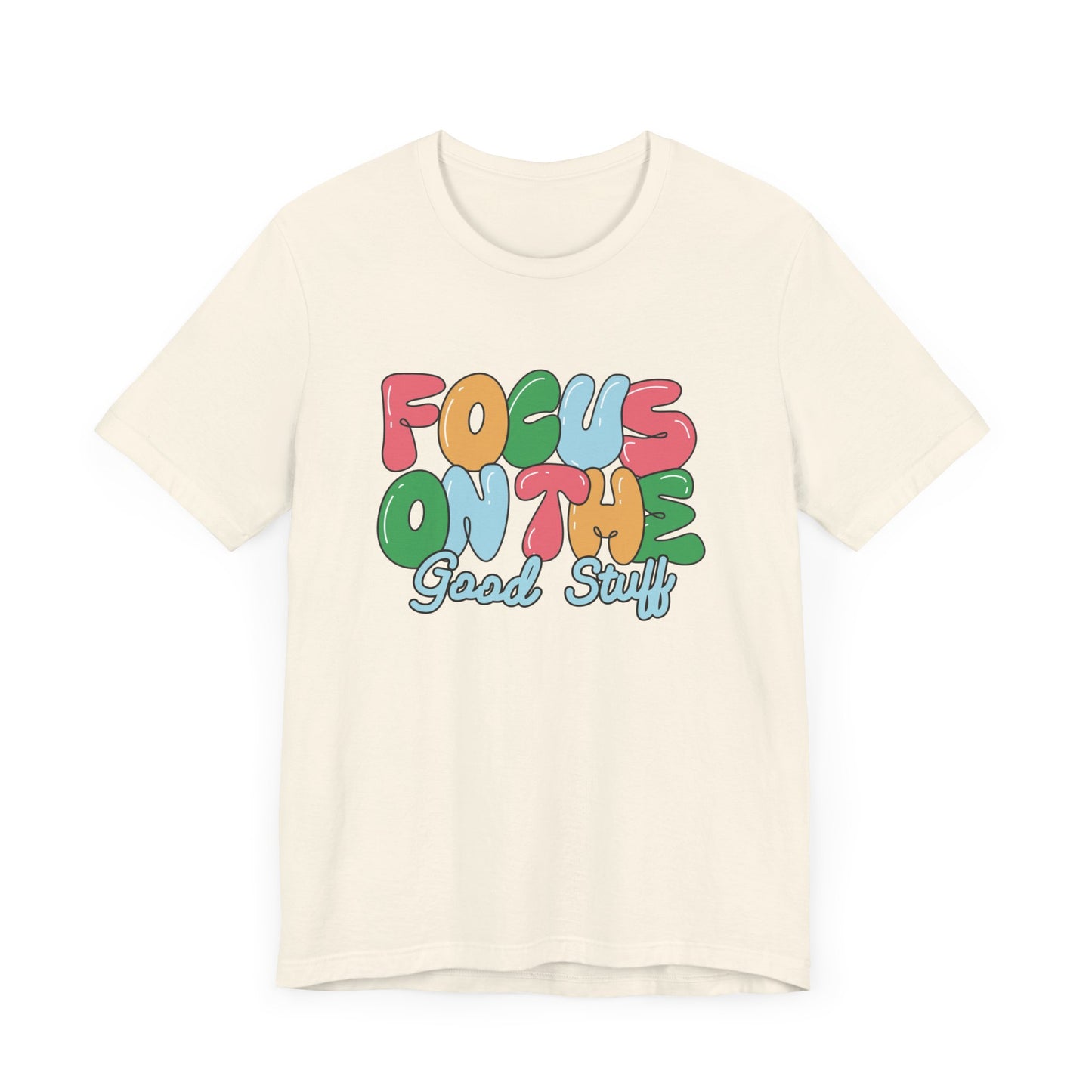 Focus on the Good Stuff Motivational Unisex T-Shirt
