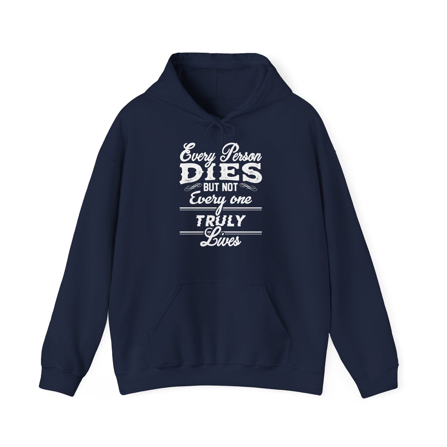 A navy blue unisex hooded sweatshirt with the text 'Every Person Dies But Not Everyone Truly Lives' printed on the front.