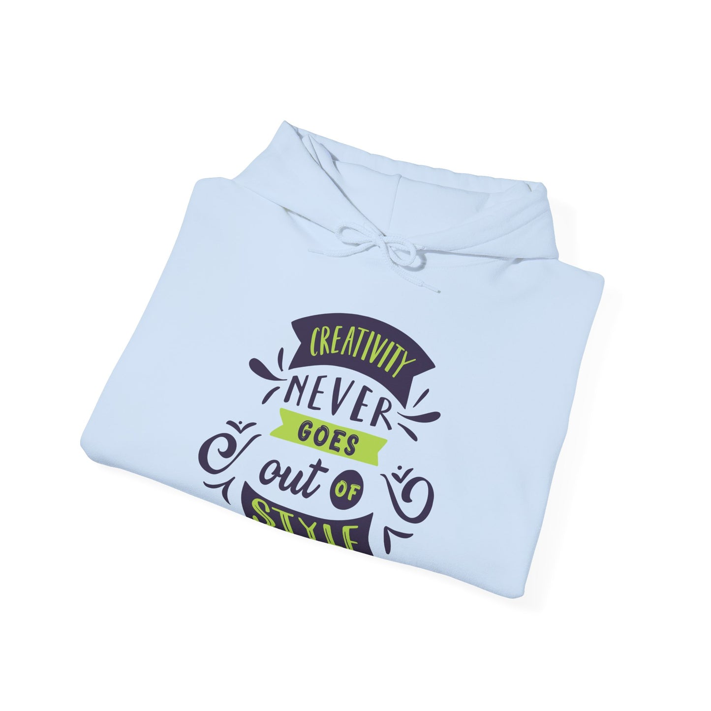 Creativity Never Goes Out Of Style Hoodie - Motivational Unisex Sweatshirt