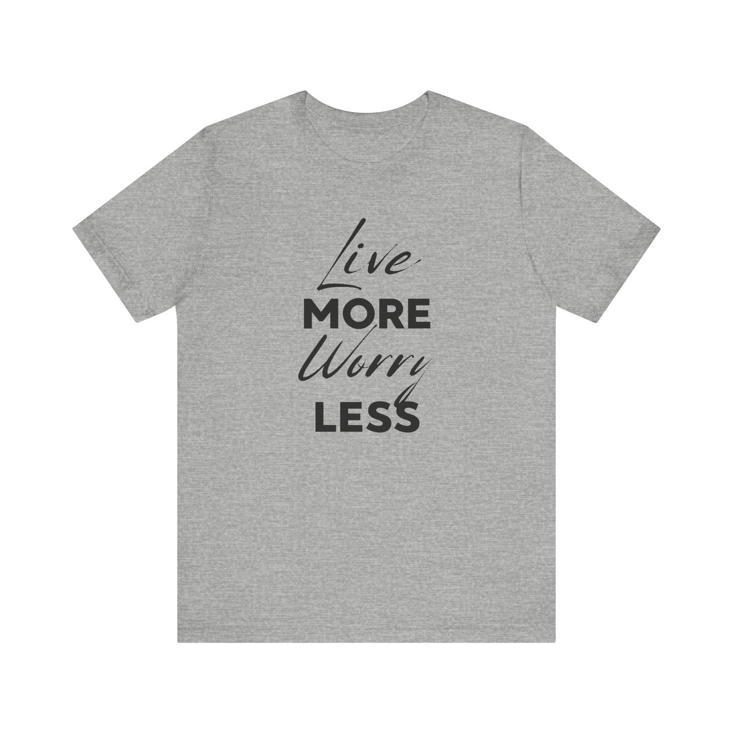 Live More Worry Less Motivational Unisex T-Shirt