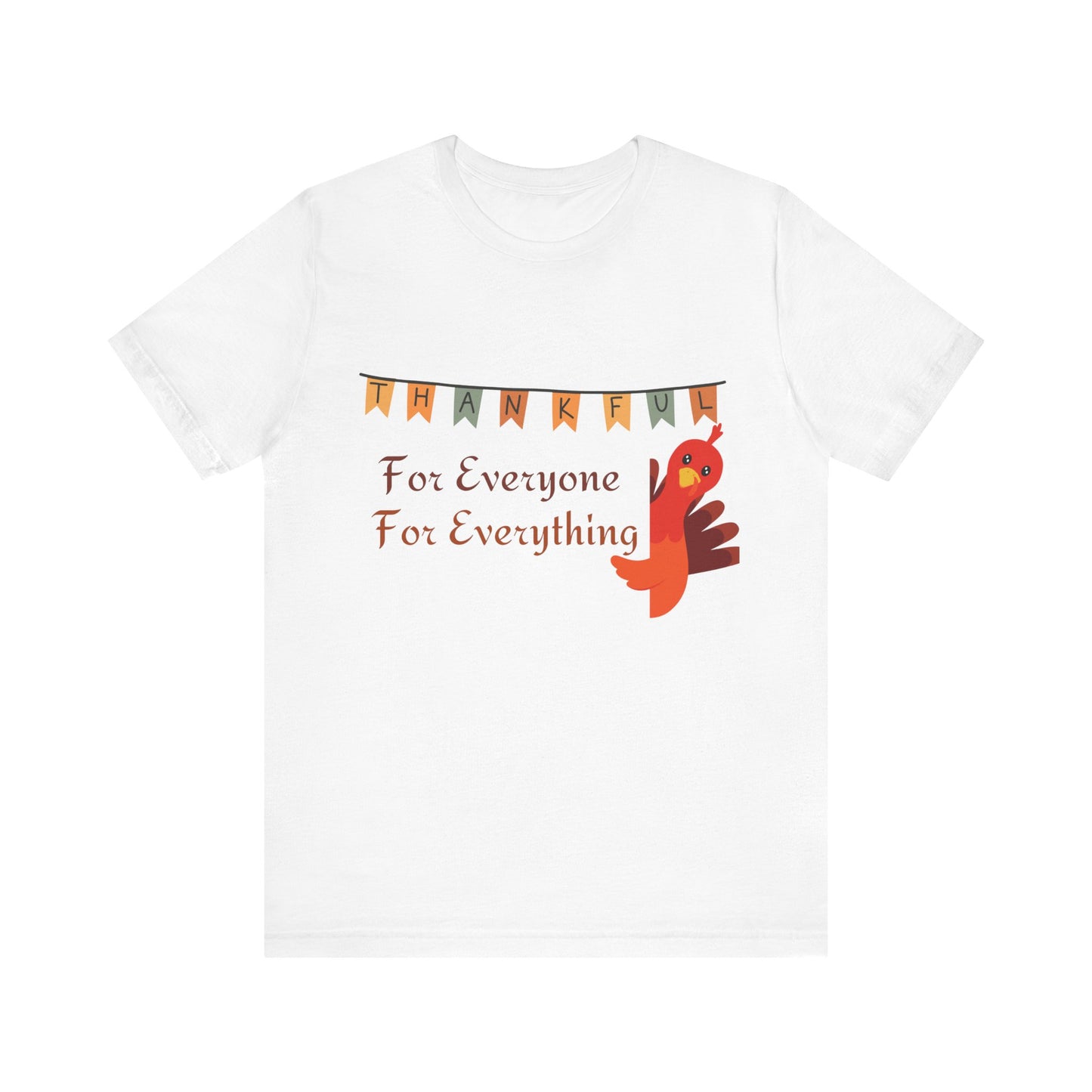 Thankful for Everyone and Everything Thanksgiving T-Shirt - Unisex