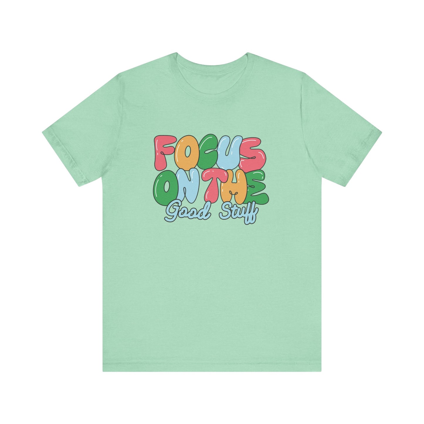 Focus on the Good Stuff Motivational Unisex T-Shirt
