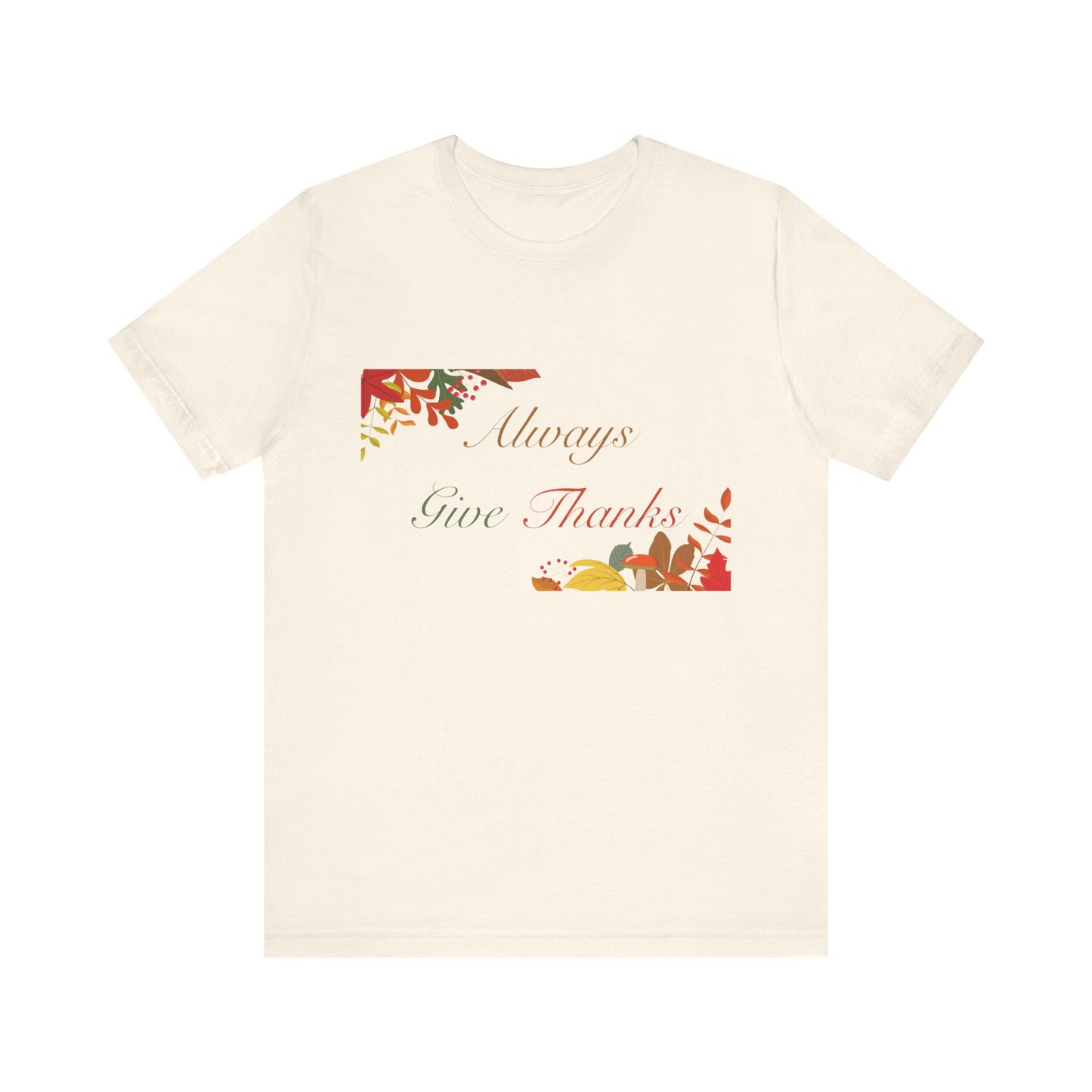 Always Give Thanks Corner Flowers Thanksgiving T-Shirt - Unisex