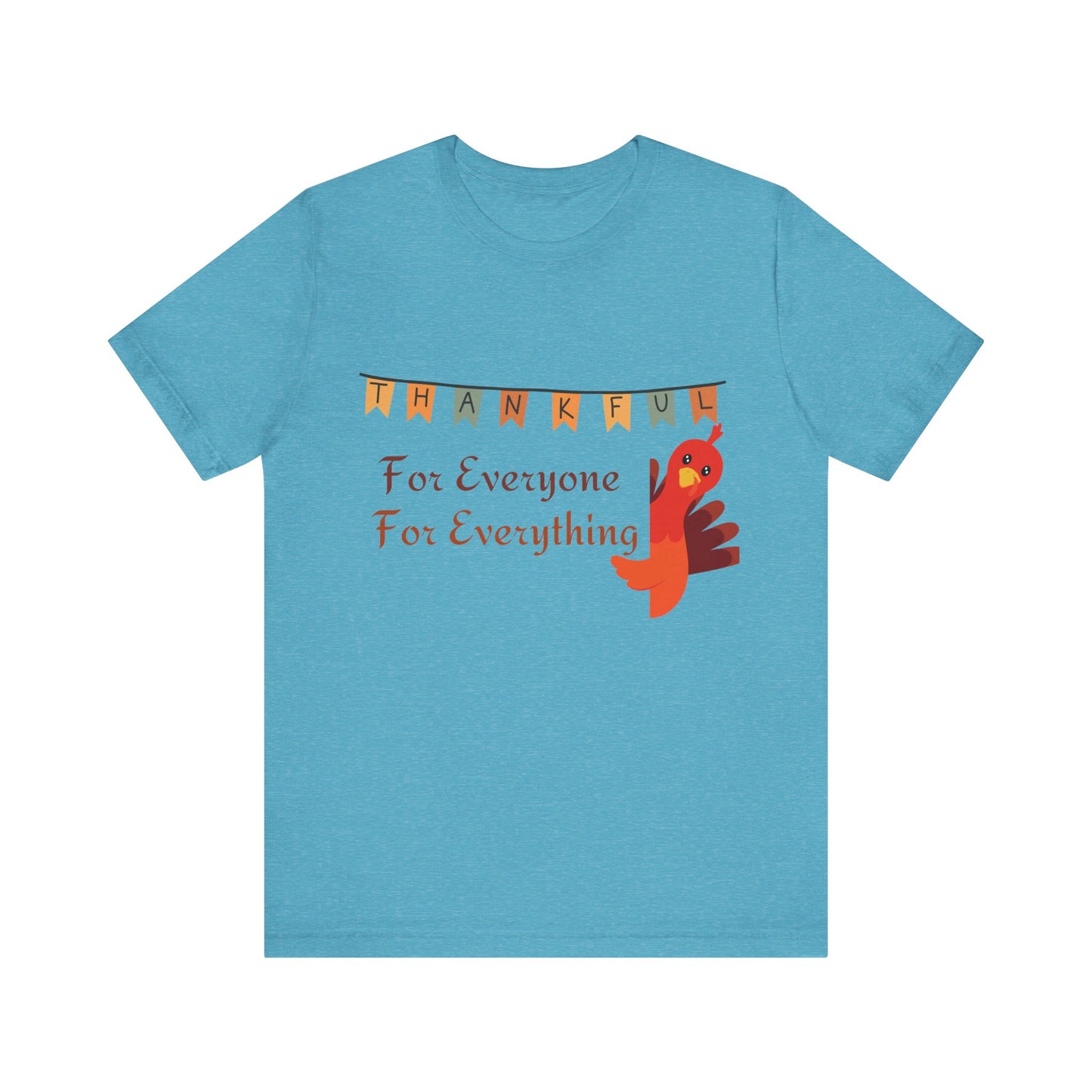 Thankful for Everyone and Everything Thanksgiving T-Shirt - Unisex