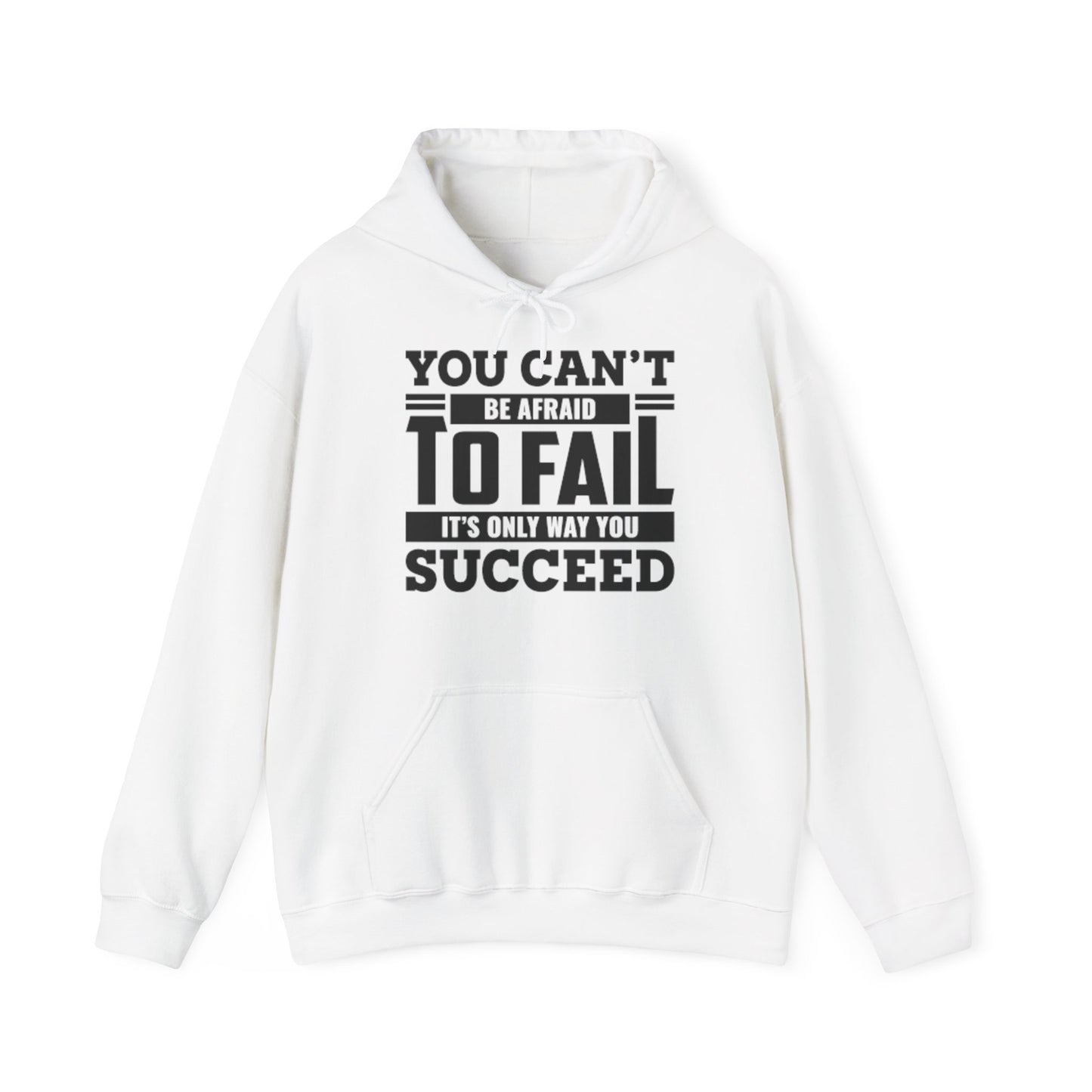 A white unisex hooded sweatshirt with 'You Can't Be Afraid To FAIL' printed in black text on the front.