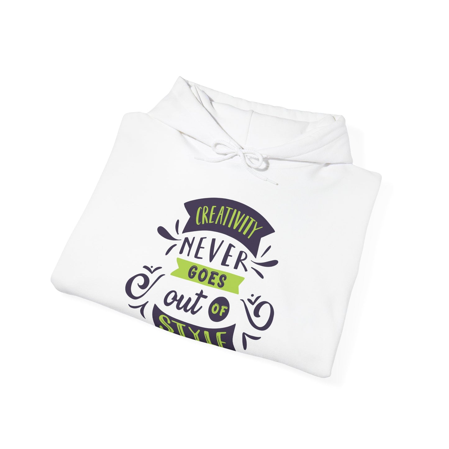 Creativity Never Goes Out Of Style Hoodie - Motivational Unisex Sweatshirt