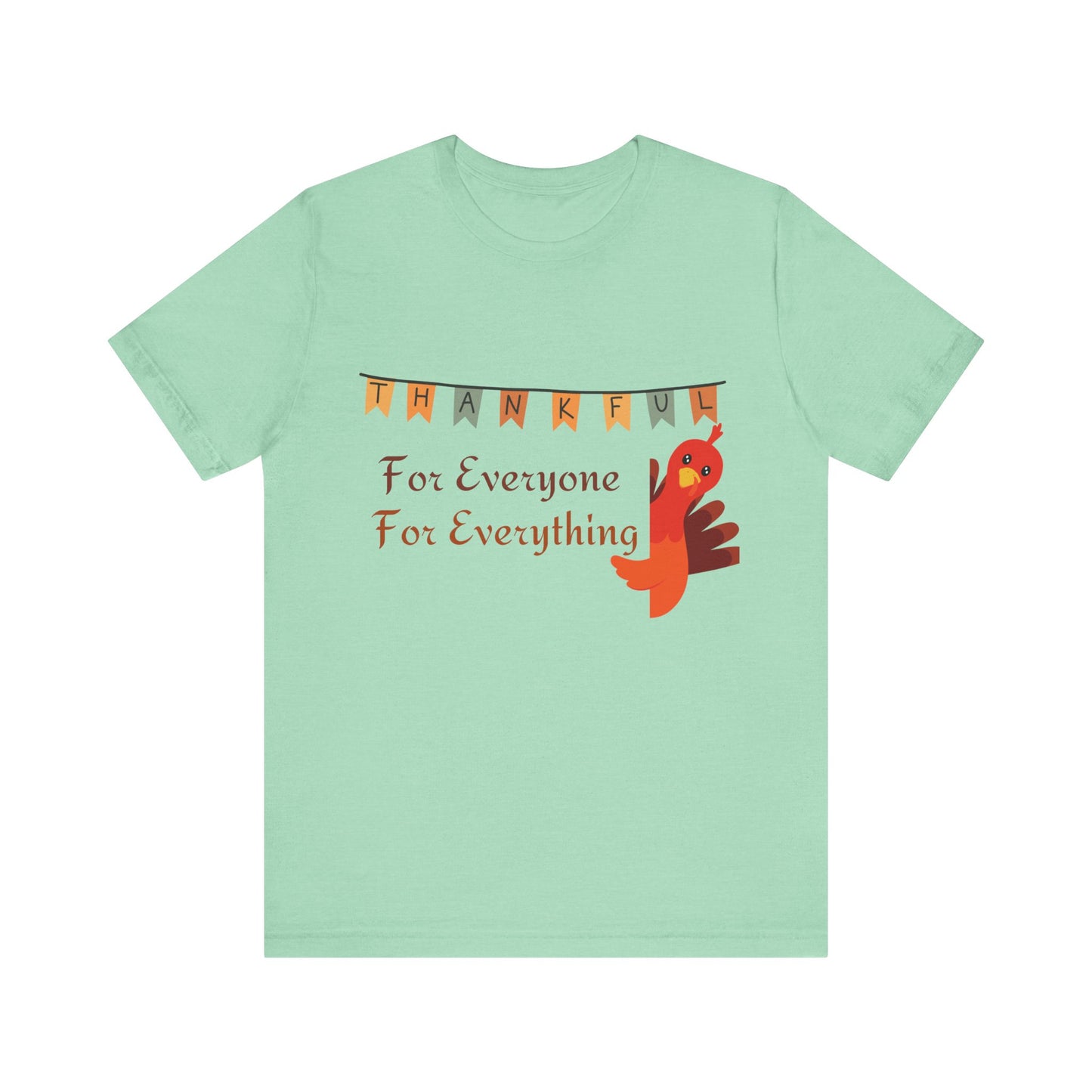 Thankful for Everyone and Everything Thanksgiving T-Shirt - Unisex