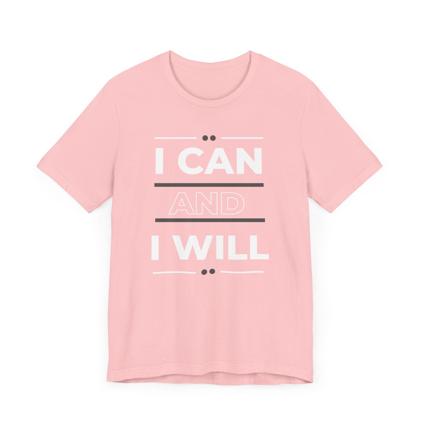 I Can and I Will Motivational T-Shirt - Unisex