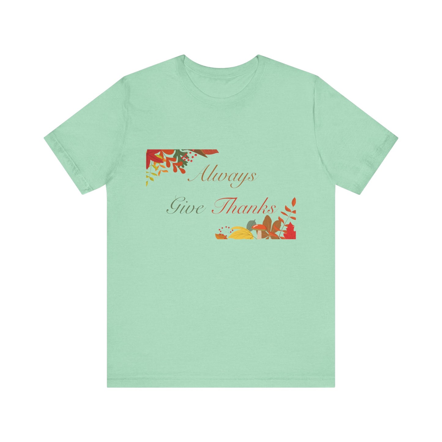 Always Give Thanks Corner Flowers Thanksgiving T-Shirt - Unisex