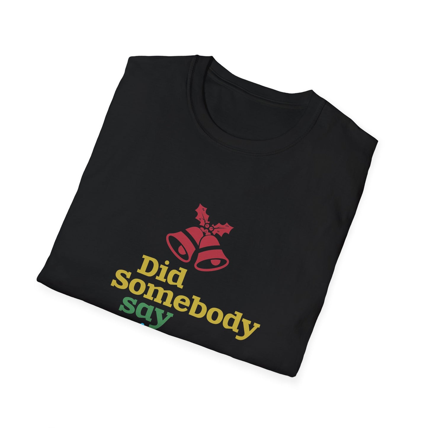 Christmas Unisex T-Shirt - Did Somebody Say Christmas Design