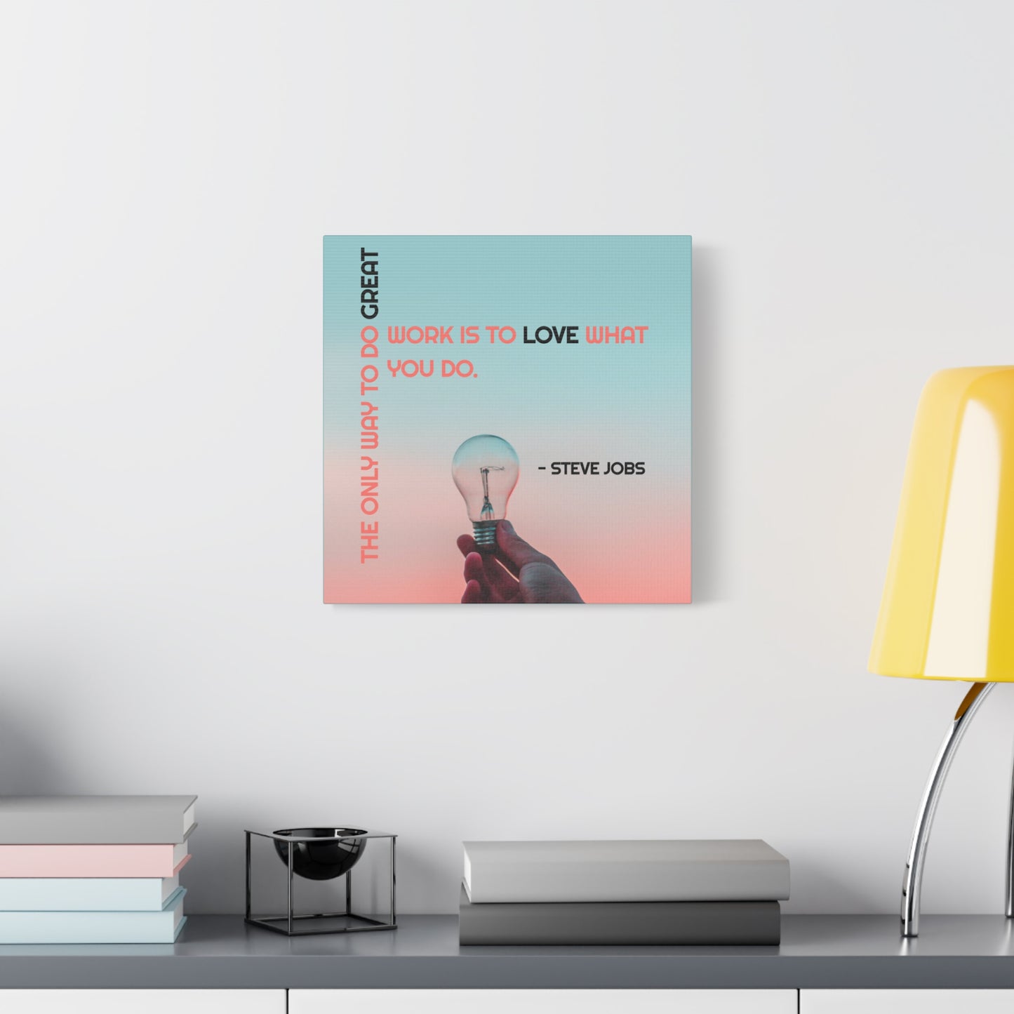 The Only Way To Do Great Work - Motivational Canvas Wall Art