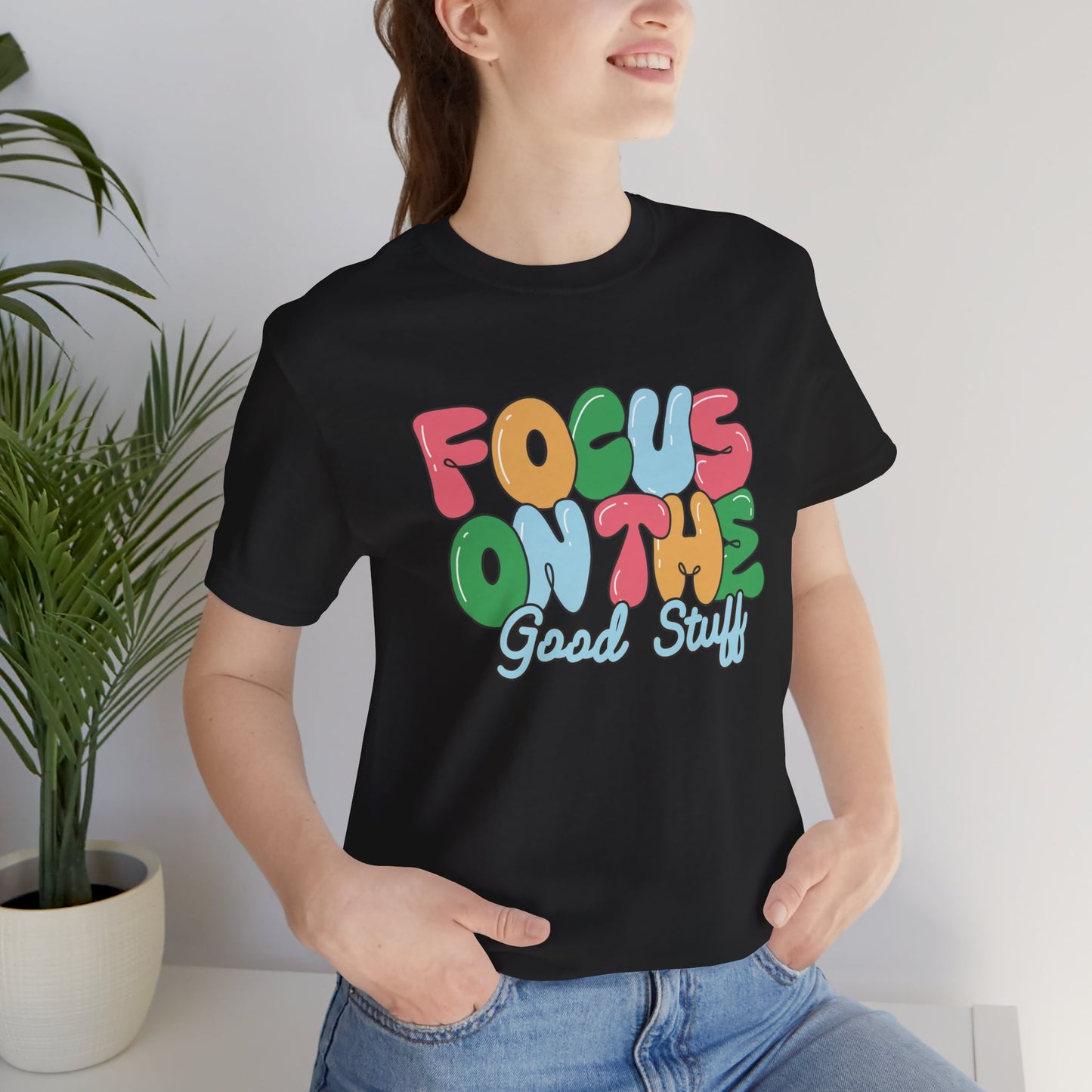 Focus on the Good Stuff Motivational Unisex T-Shirt