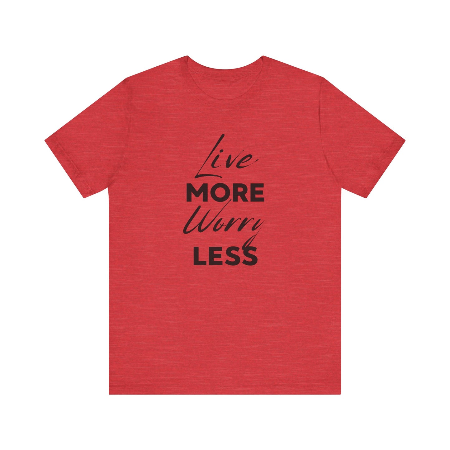 Live More Worry Less Motivational Unisex T-Shirt