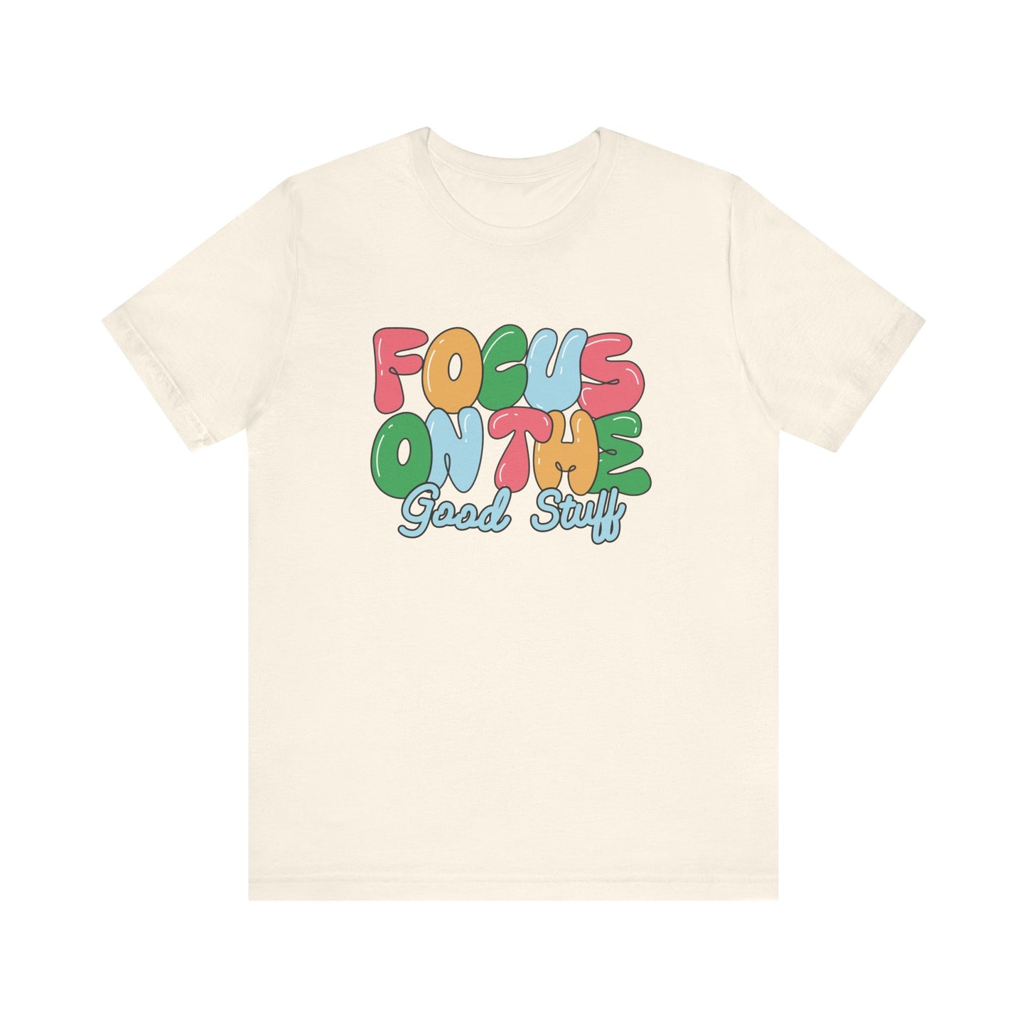 Focus on the Good Stuff Motivational Unisex T-Shirt