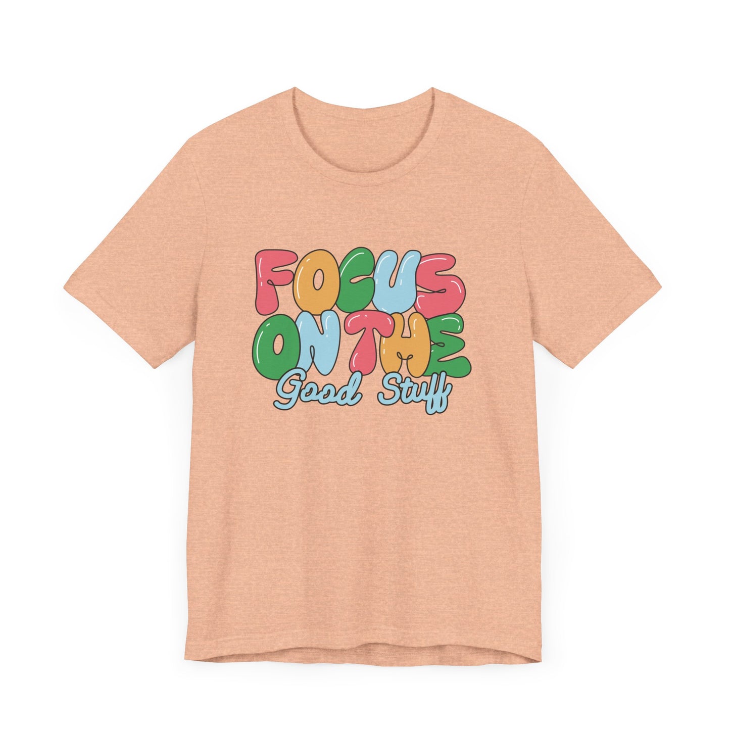 Focus on the Good Stuff Motivational Unisex T-Shirt