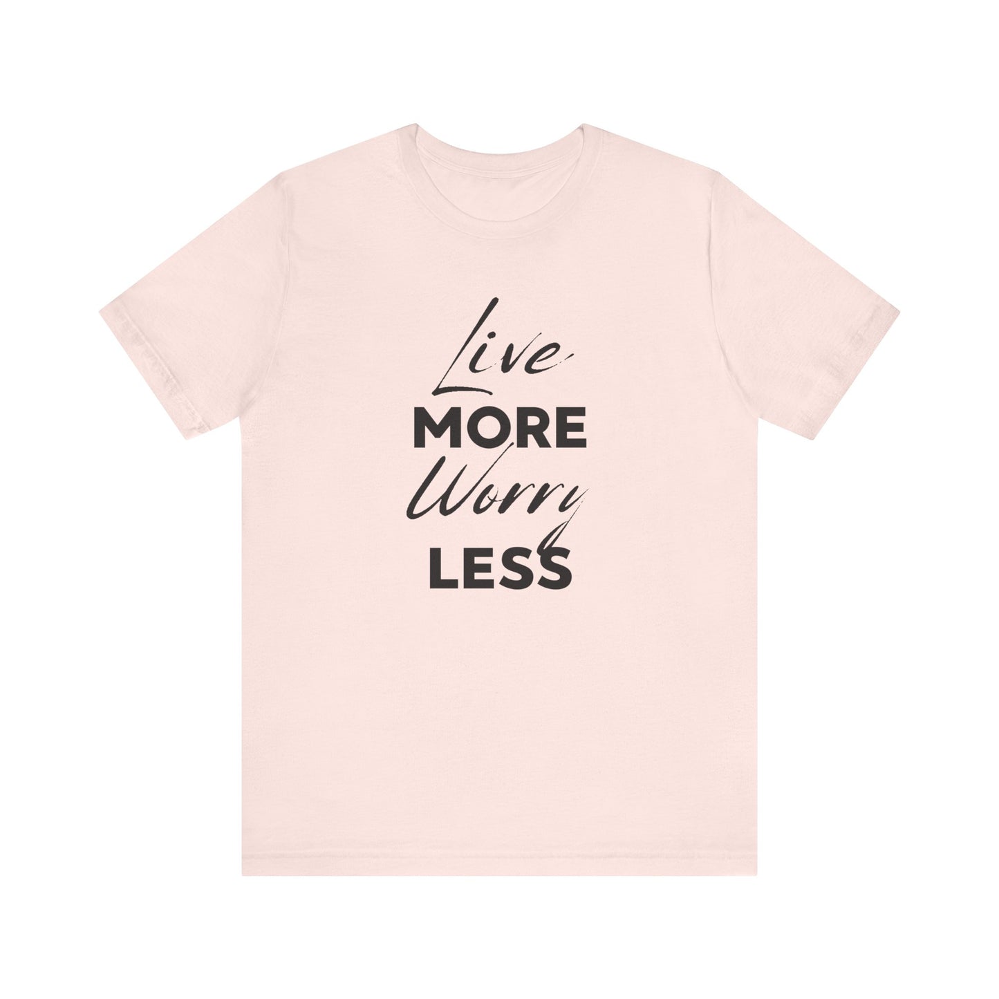 Live More Worry Less Motivational Unisex T-Shirt