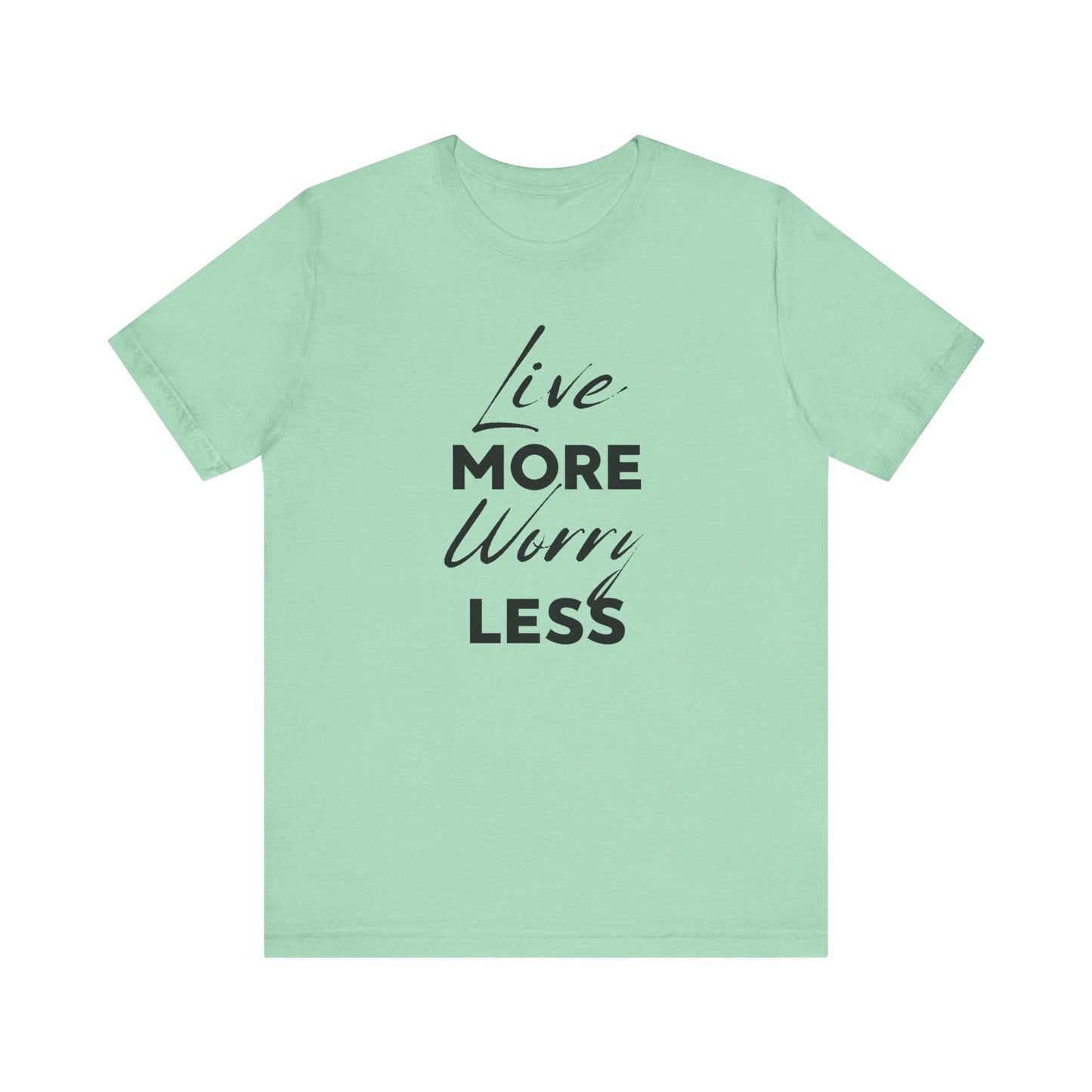 Live More Worry Less Motivational Unisex T-Shirt