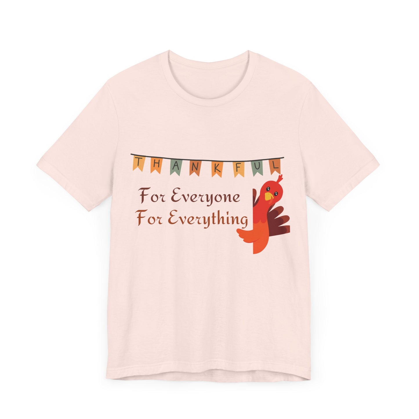 Thankful for Everyone and Everything Thanksgiving T-Shirt - Unisex