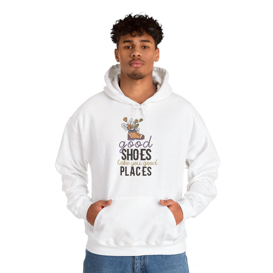 Good Shoes Take You Good Places Hoodie - Motivational Unisex Sweatshirt